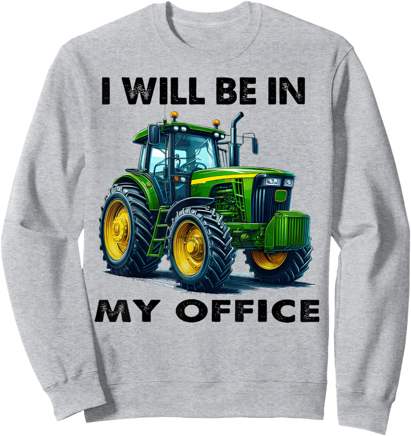 Funny I Will Be In My Office I Cool Farmer Tractor Driver Sweatshirt - Sweatshirt | Ash