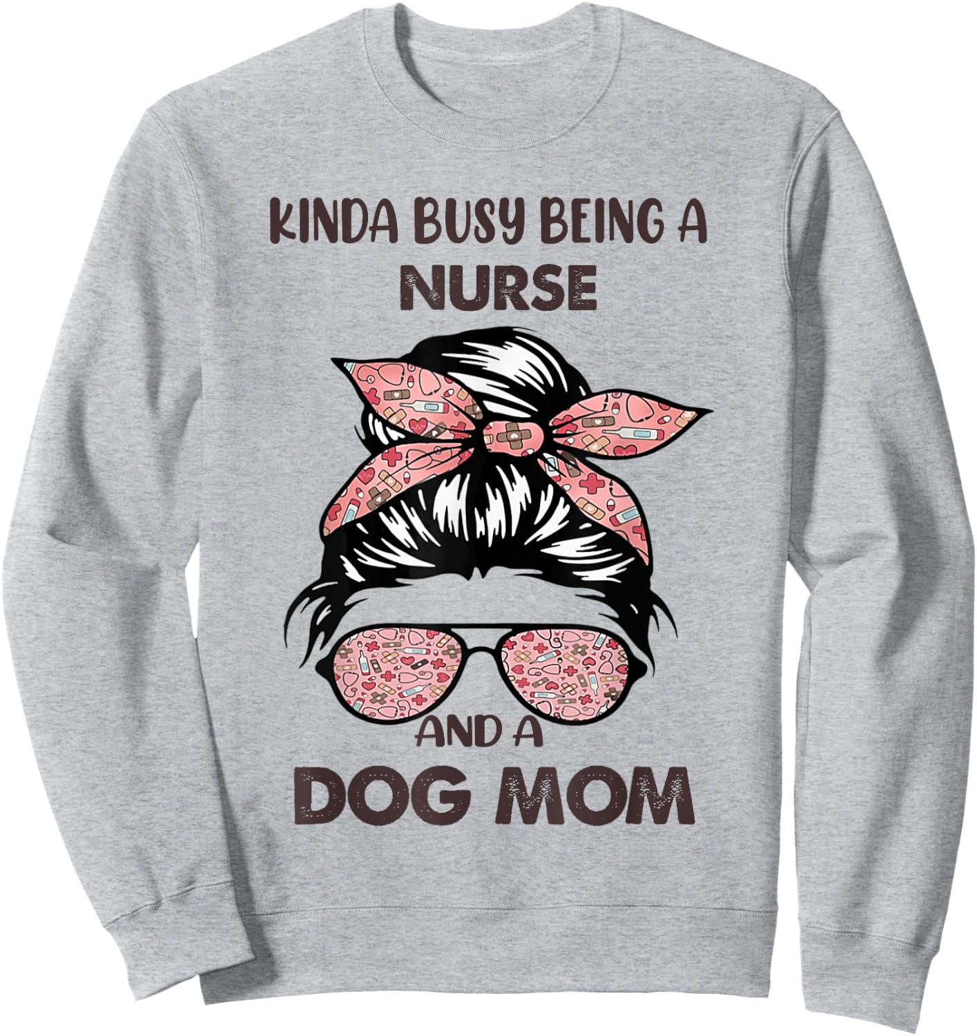 Kinda Busy Being A Nurse And A Dog Mom Sweatshirt - Sweatshirt | Ash