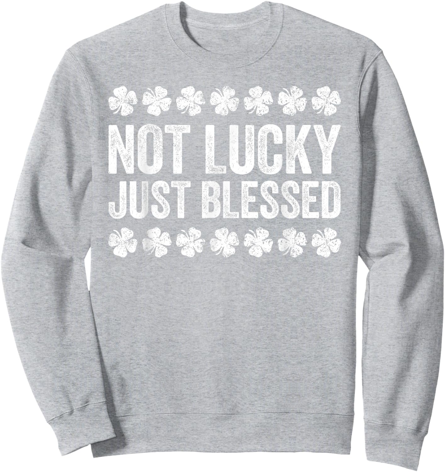 Not Lucky Just Blessed Shirt Men Women Kids St Patricks Day Sweatshirt - Sweatshirt | Ash