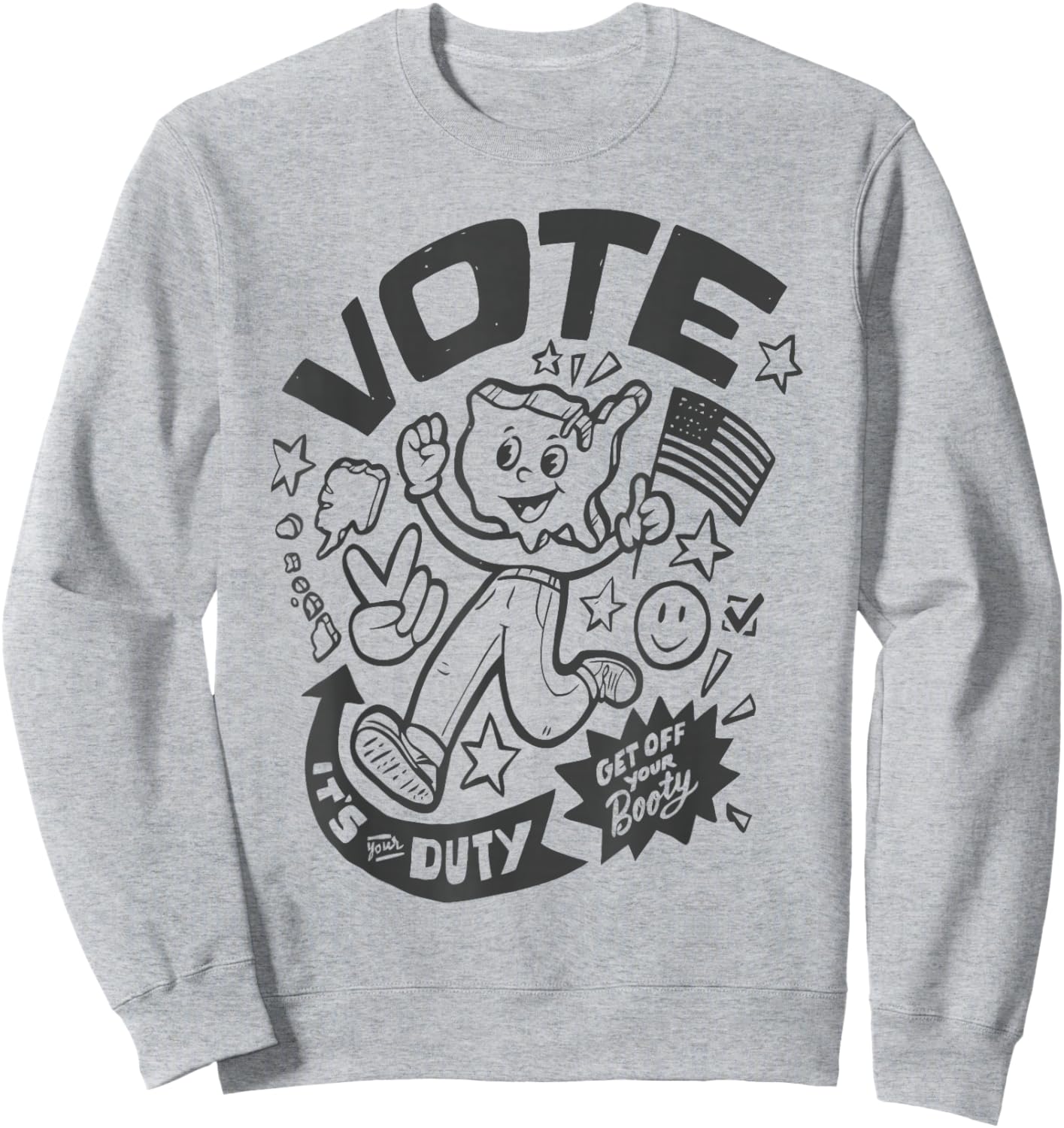 VOTE IT'S your DUTY GET OFF your Booty Funny design Sweatshirt - Sweatshirt | Ash