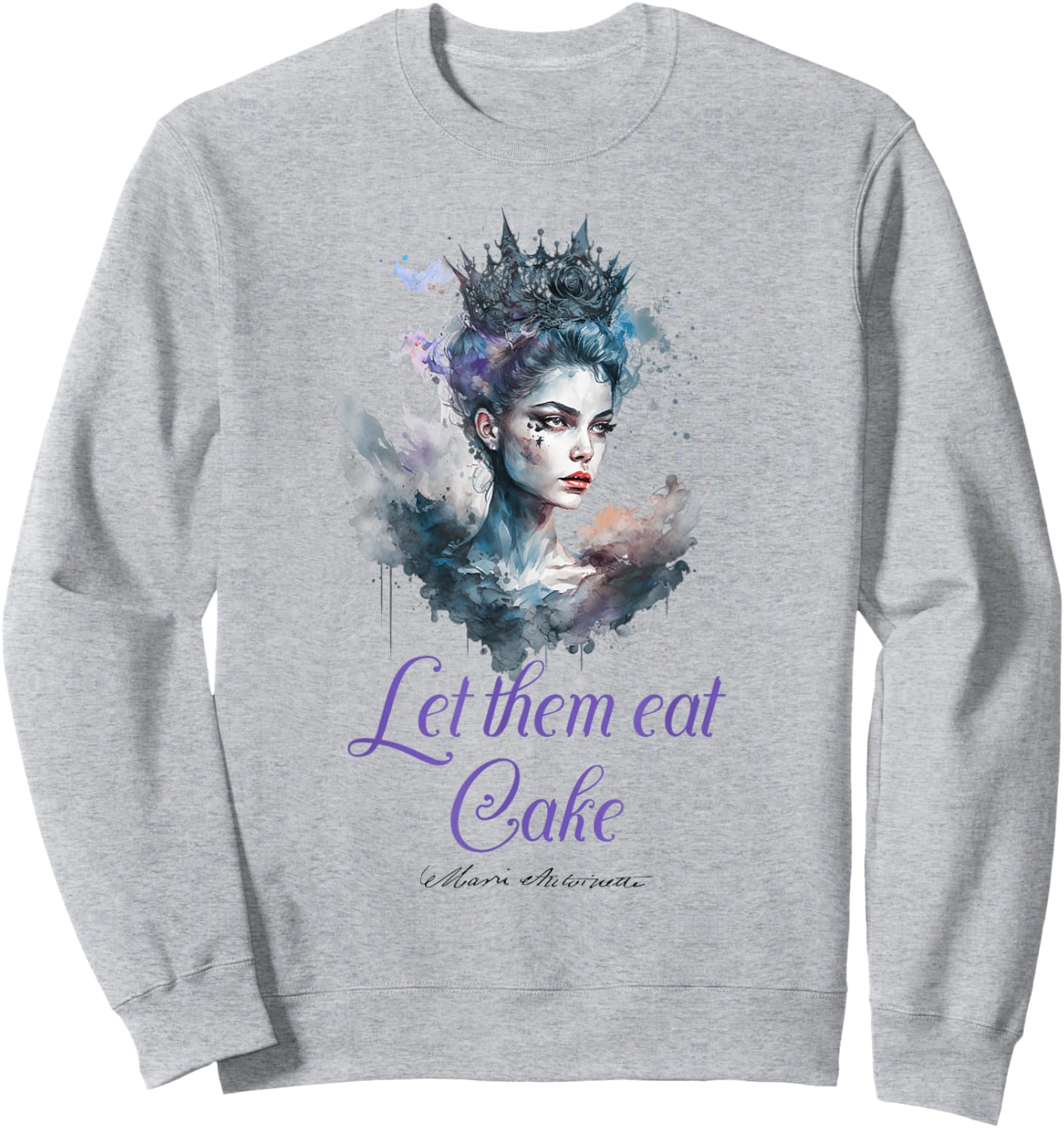 Marie Antoinette quote s 'Let them eat Cake'! French History Sweatshirt - Sweatshirt | Ash