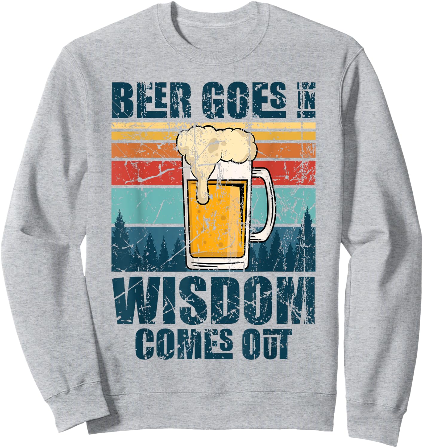 Beer Goes In Wisdom Comes Out Sweatshirt - Sweatshirt | Ash