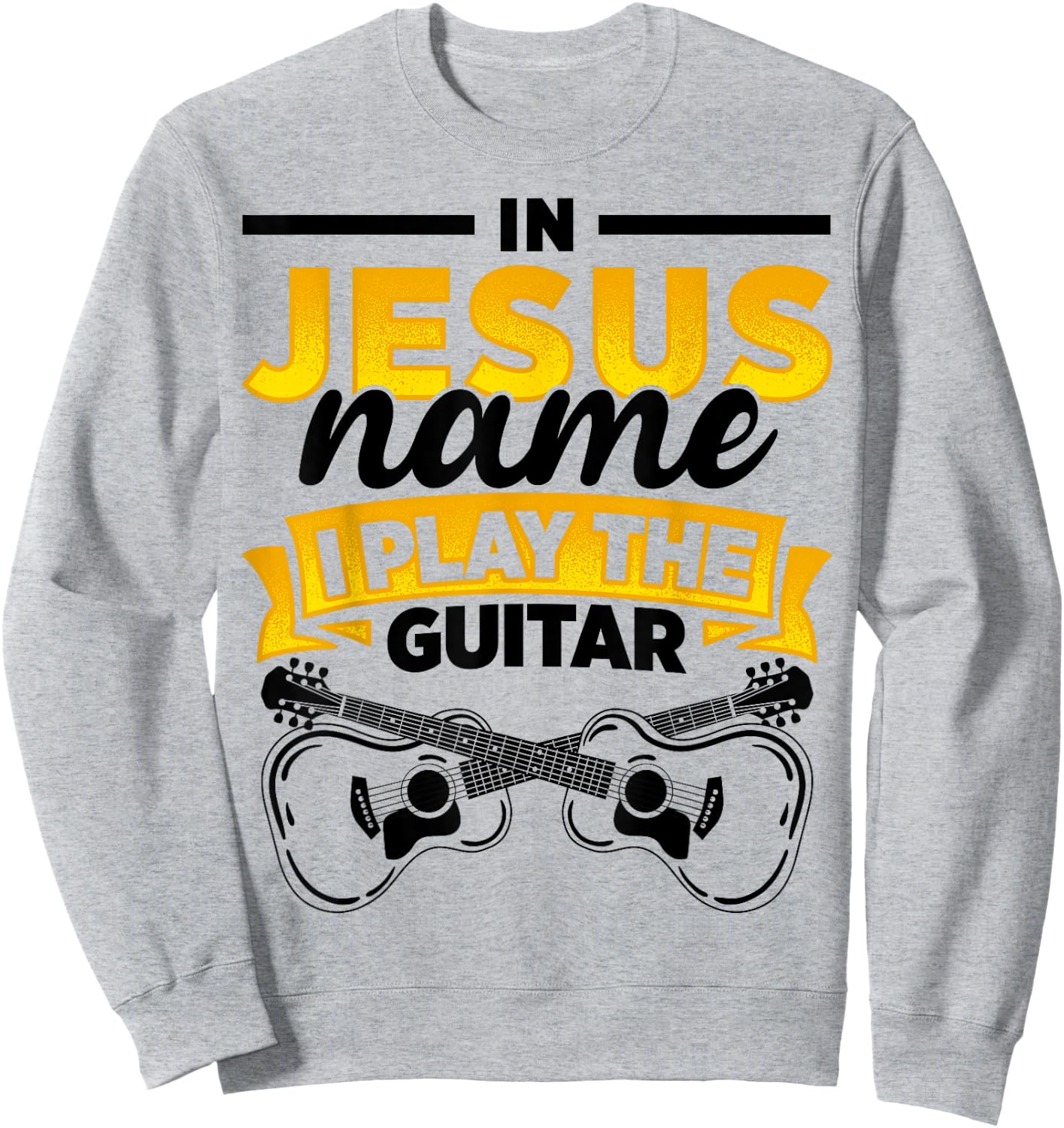 In Jesus Name I Play The Guitar Lover Music Lover Worship Sweatshirt - Sweatshirt | Ash