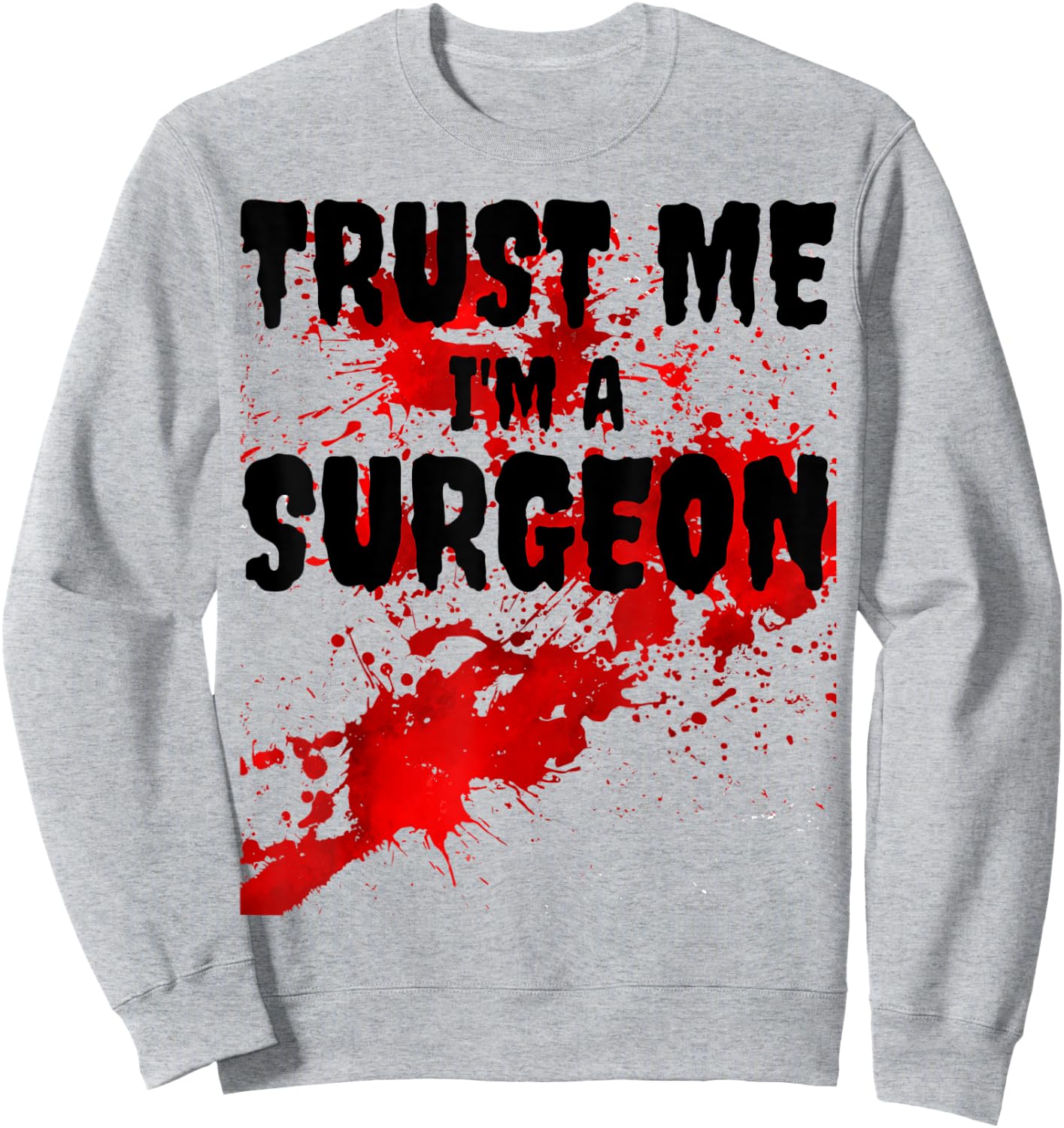 Bloody Trust Me I'M A Surgeon Scary Halloween Sweatshirt - Sweatshirt | Ash