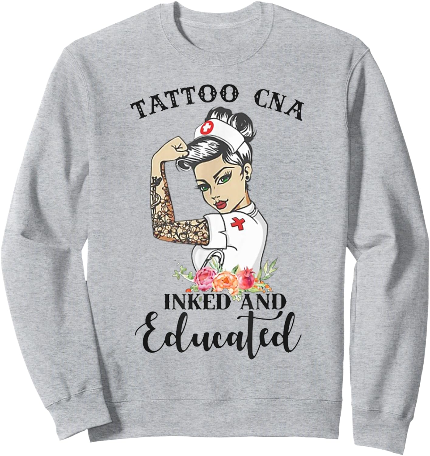 Tattoo CNA Inked And Educated Strong Woman Strong Nurse Sweatshirt - Sweatshirt | Ash