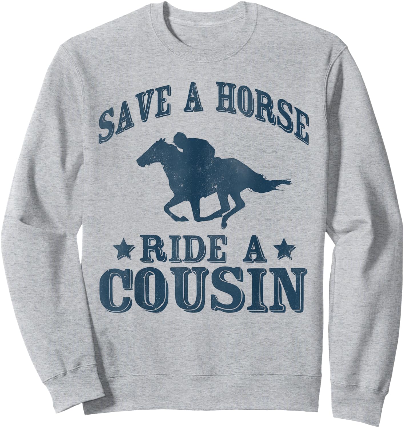 Save a Horse Ride A Cousin Hillbilly Redneck Southern Joke Sweatshirt - Sweatshirt | Ash