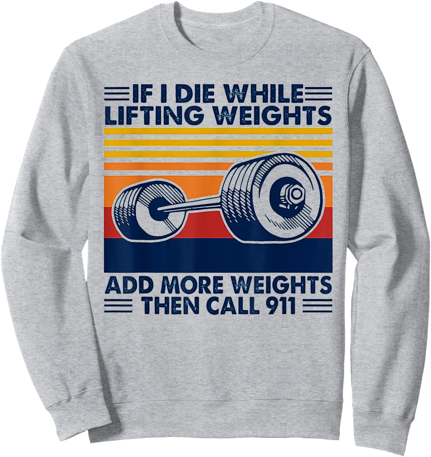 If I Die While Lifting Weights Add More Weights Call 911 Sweatshirt - Sweatshirt | Ash