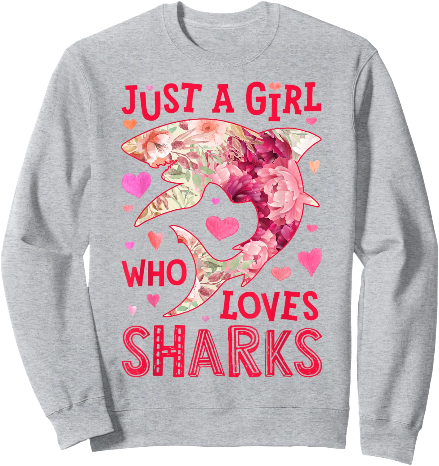 Shark Just A Girl Who Loves Sharks Sea Animal Flower Floral Sweatshirt - Sweatshirt | Ash