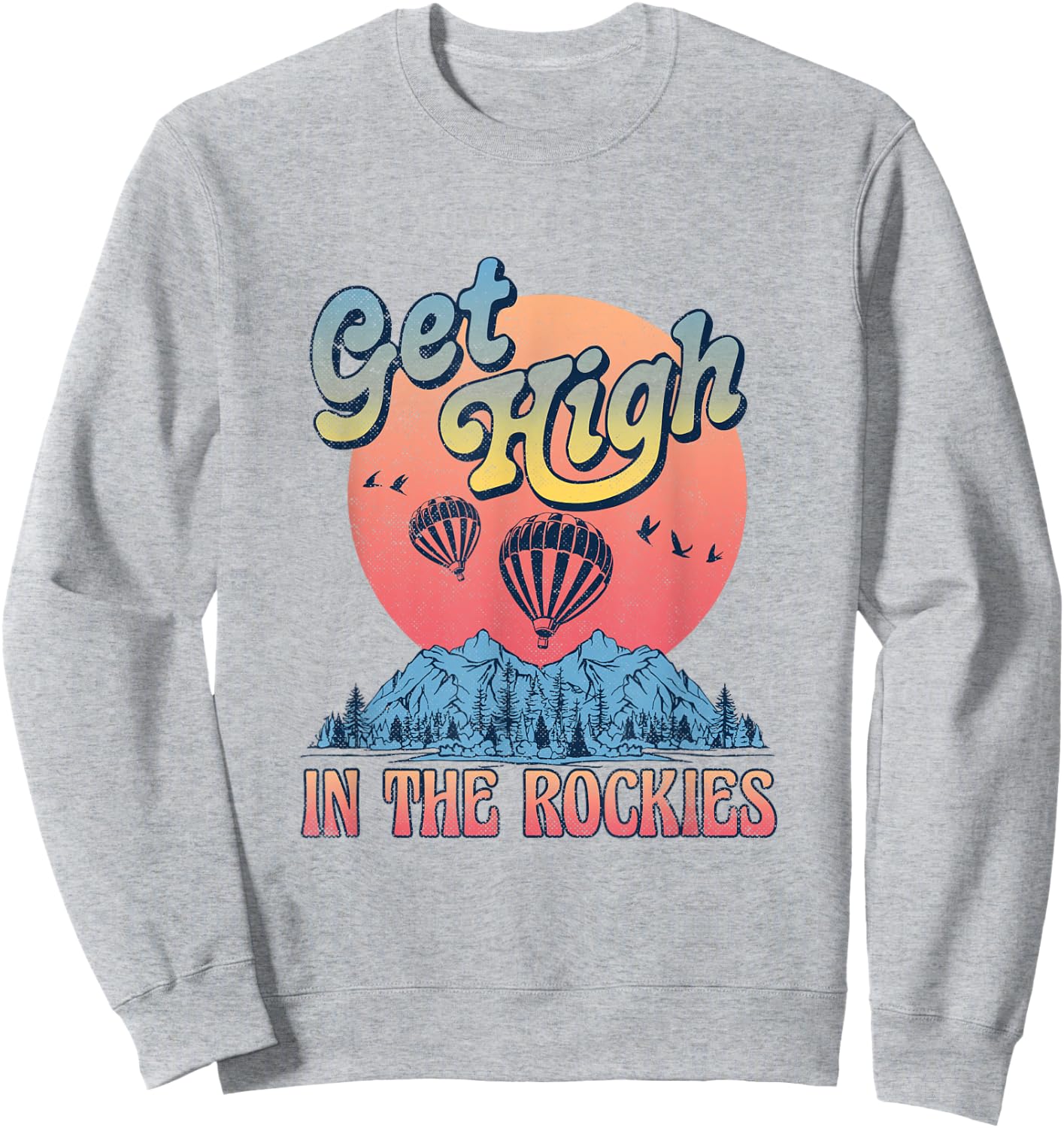 Get High In The Rockies Vintage National Park Rocky Mountain Sweatshirt - Sweatshirt | Ash