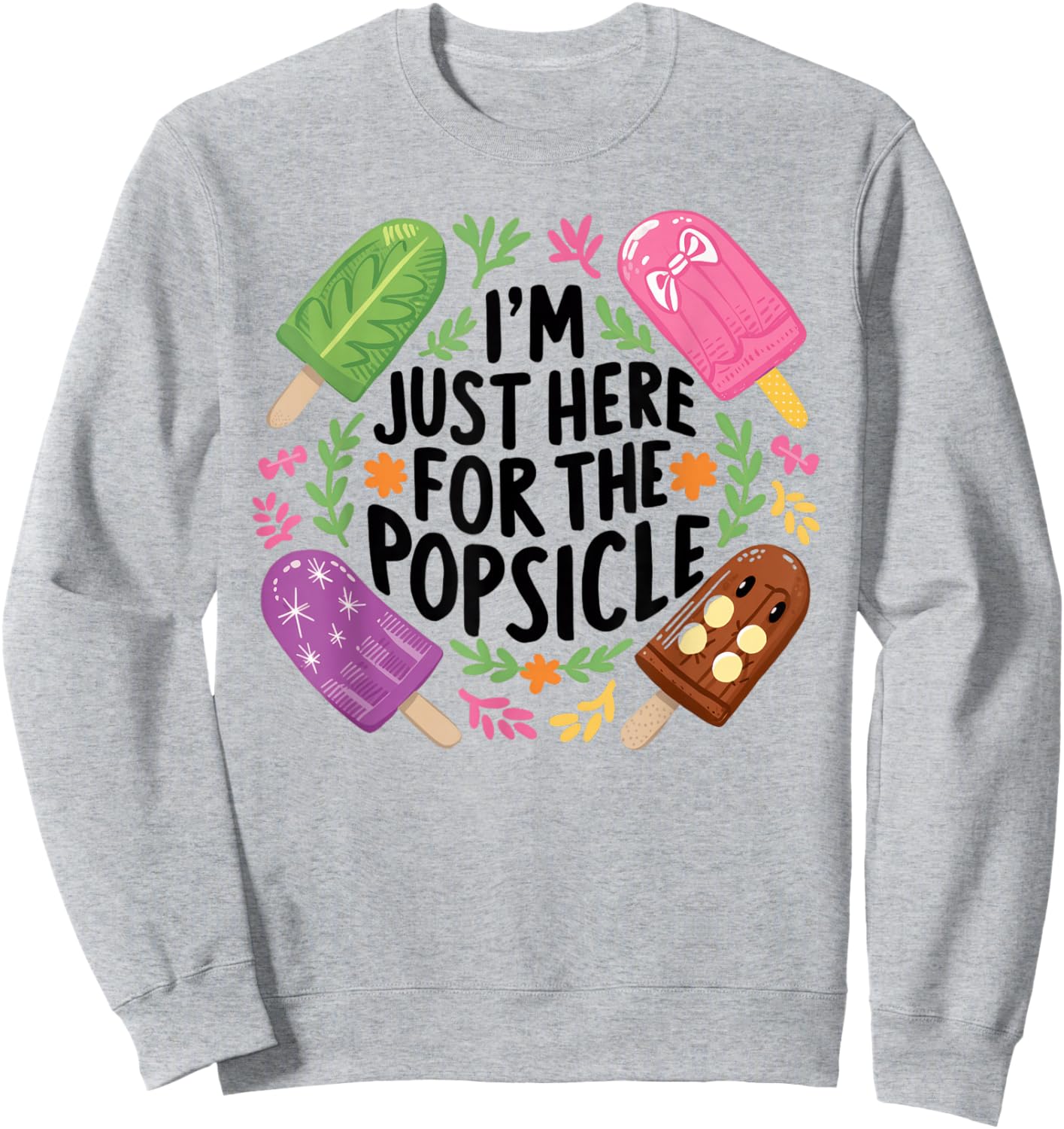 I'm Just Here For The Popsicle Print Shirt Sweatshirt - Sweatshirt | Ash