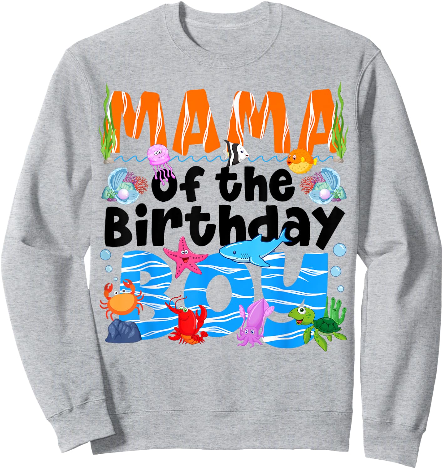 Mama Under Sea Birthday Party Boys Ocean Sea Animals Themed Sweatshirt - Sweatshirt | Ash