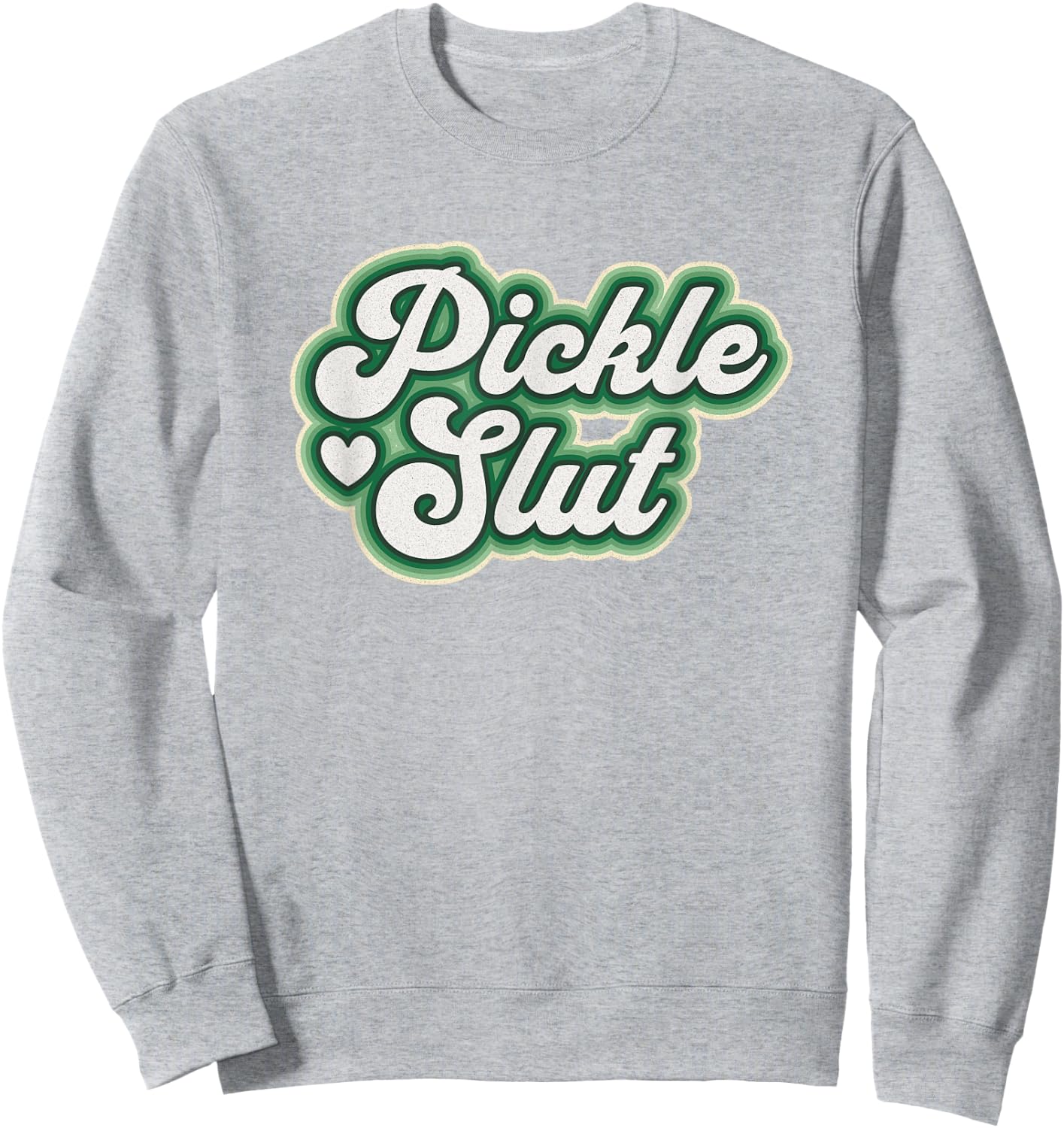 Pickle Slut A Girl Who Loves Pickles Canning Food Quote Sweatshirt - Sweatshirt | Ash