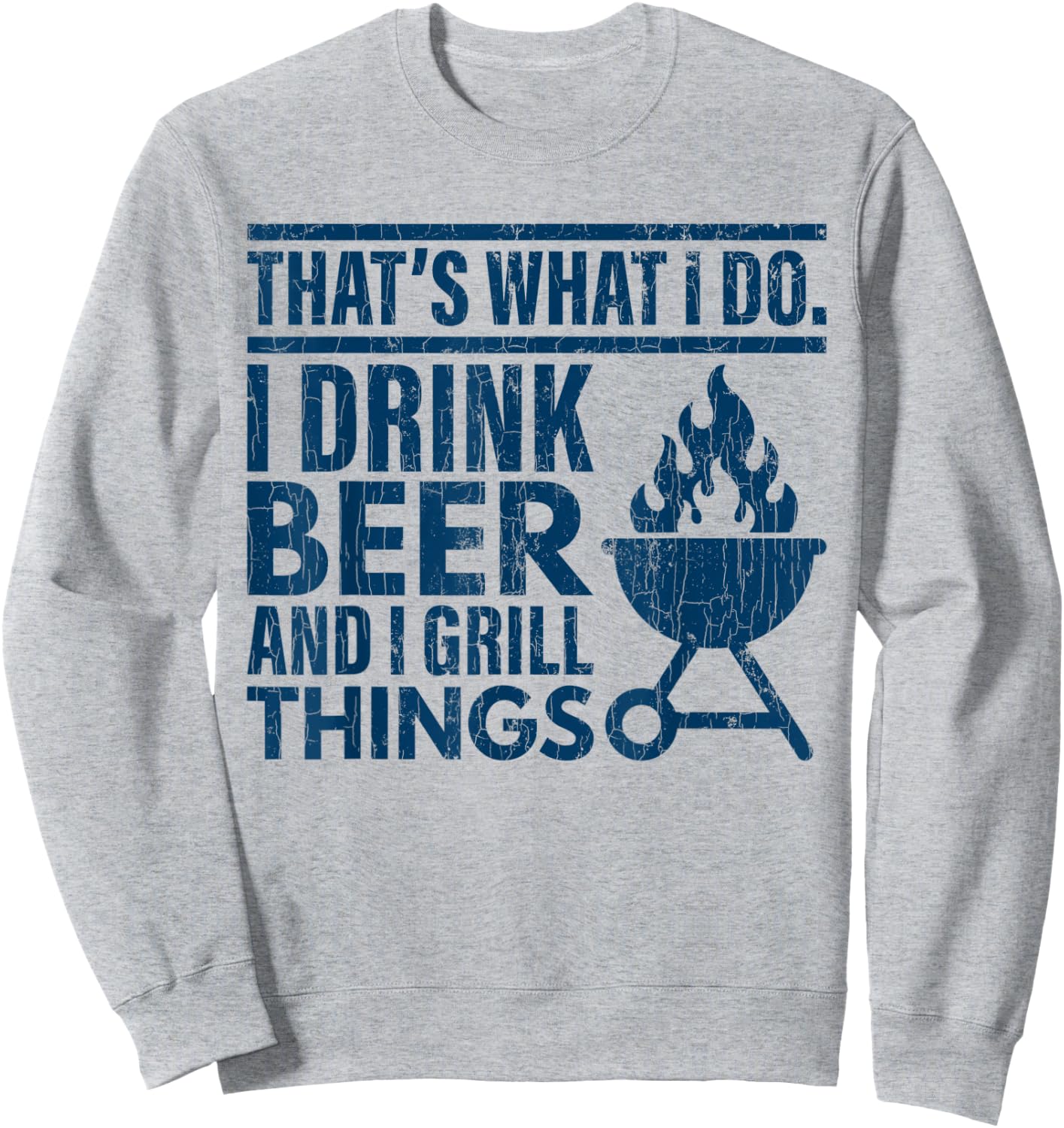 I Drink Beer And Grill Things Funny Father’s Day Dad Graphic Sweatshirt - Sweatshirt | Ash