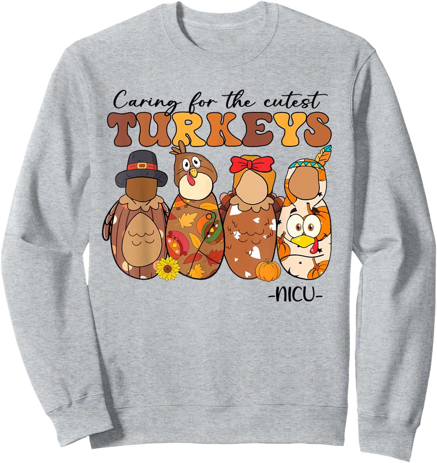 Caring For The Cutest Turkeys NICU Nurse Thanksgiving Gifts Sweatshirt - Sweatshirt | Ash