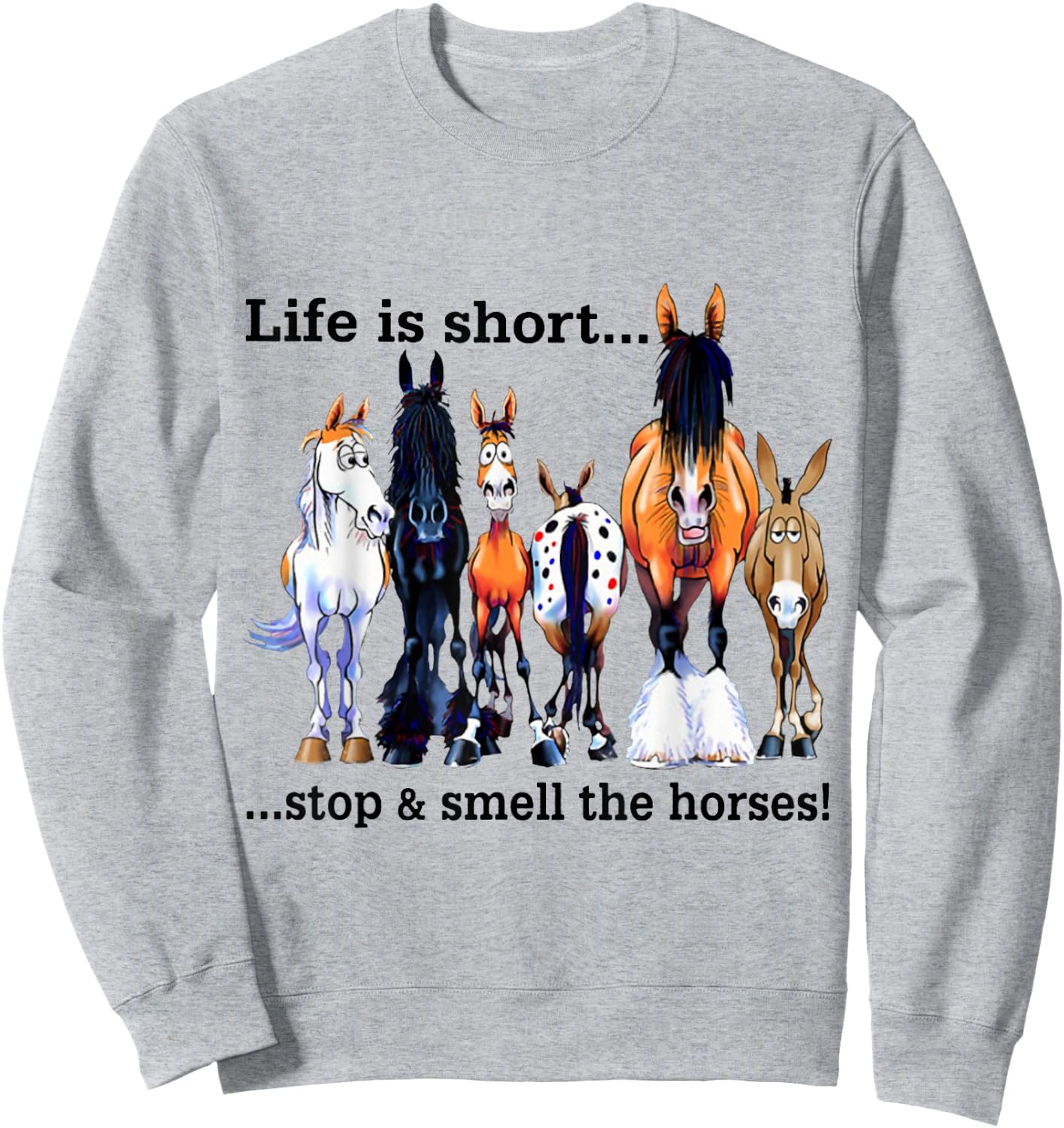 Life is short Stop and Smell The Horses Sweatshirt - Sweatshirt | Ash