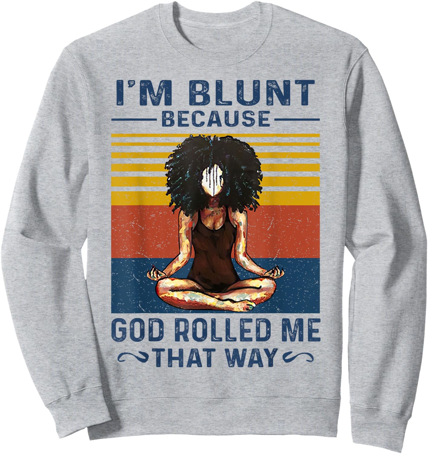 I'm Blunt Because God Rolled Me That Way Yoga Vintage Sweatshirt - Sweatshirt | Ash