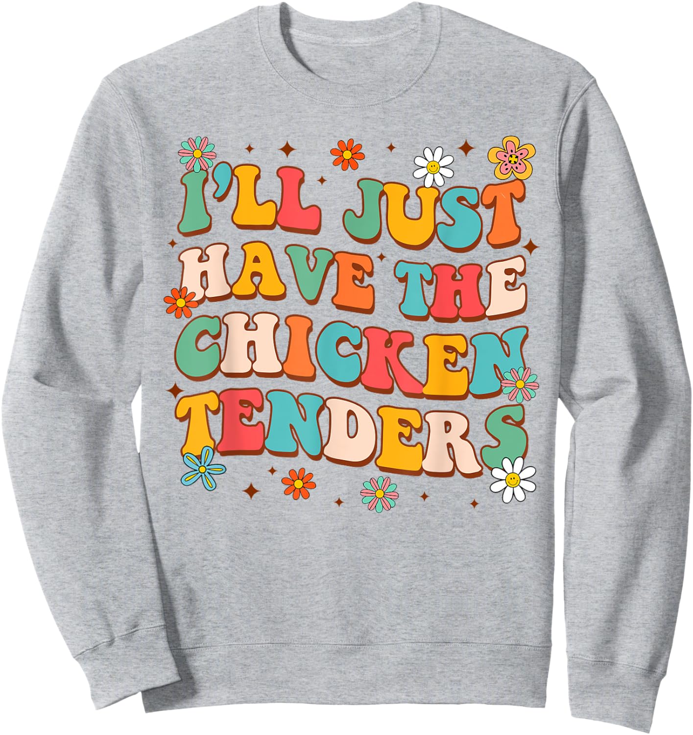 Chicken Tender Lover Funny I'll Just Have Chicken Tenders Sweatshirt - Sweatshirt | Ash