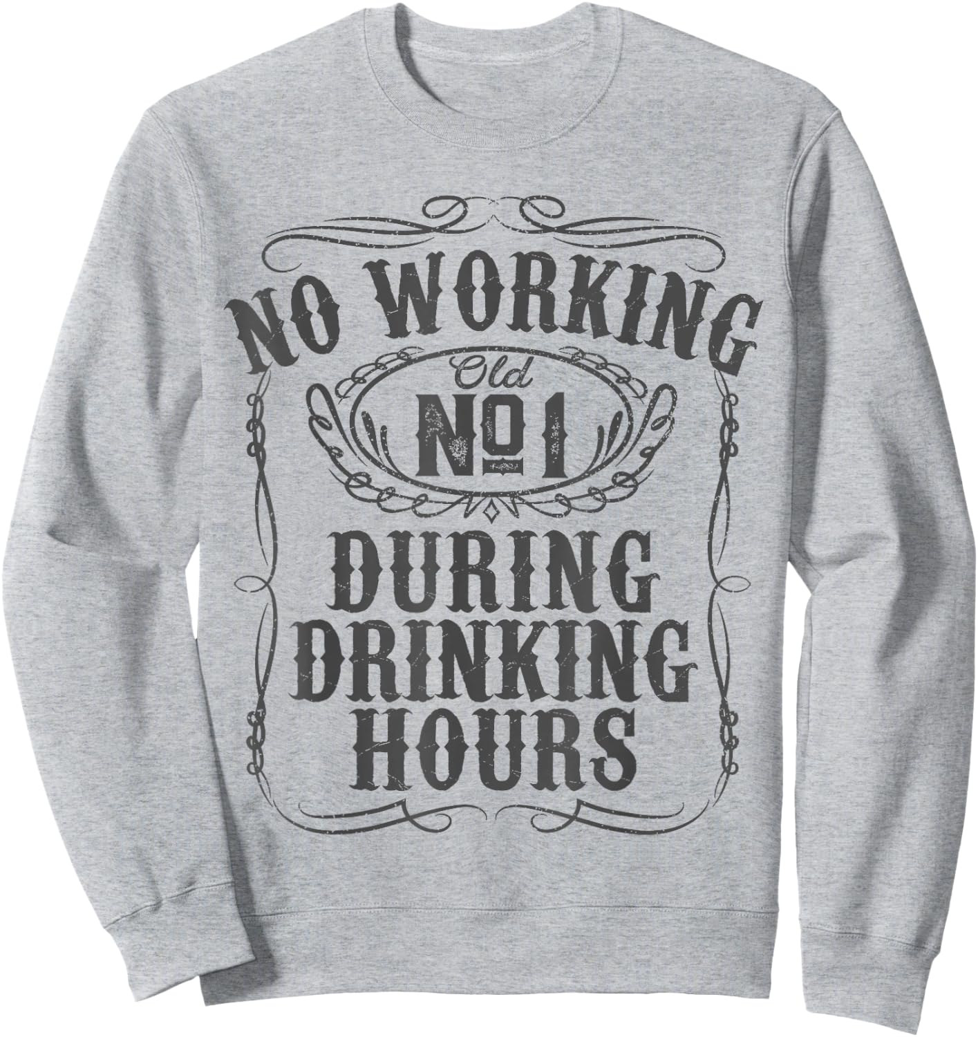 No Working During Drinking Hours Funny Whiskey Sayings Gift Sweatshirt - Sweatshirt | Ash