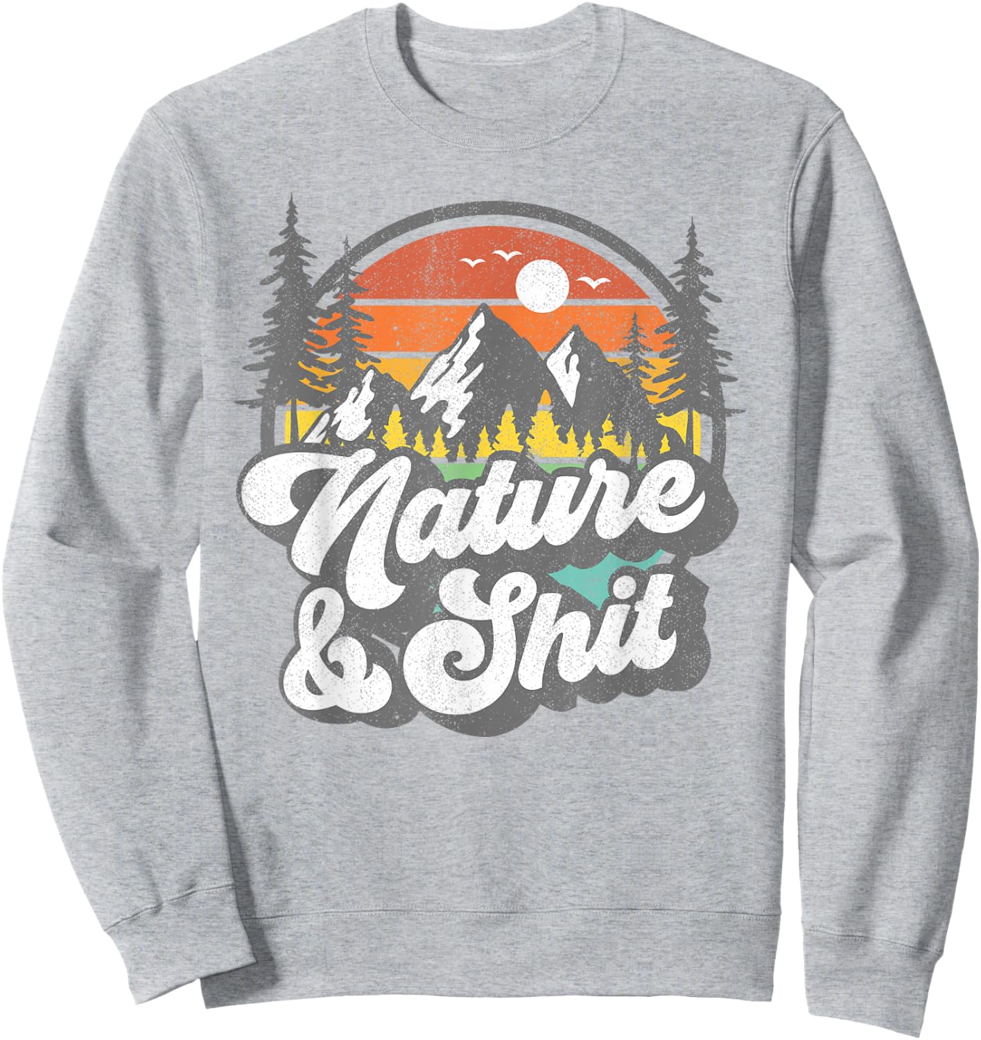 Nature and Shit Funny Hiking Camping Hiker Camper RV Gift Sweatshirt - Sweatshirt | Ash