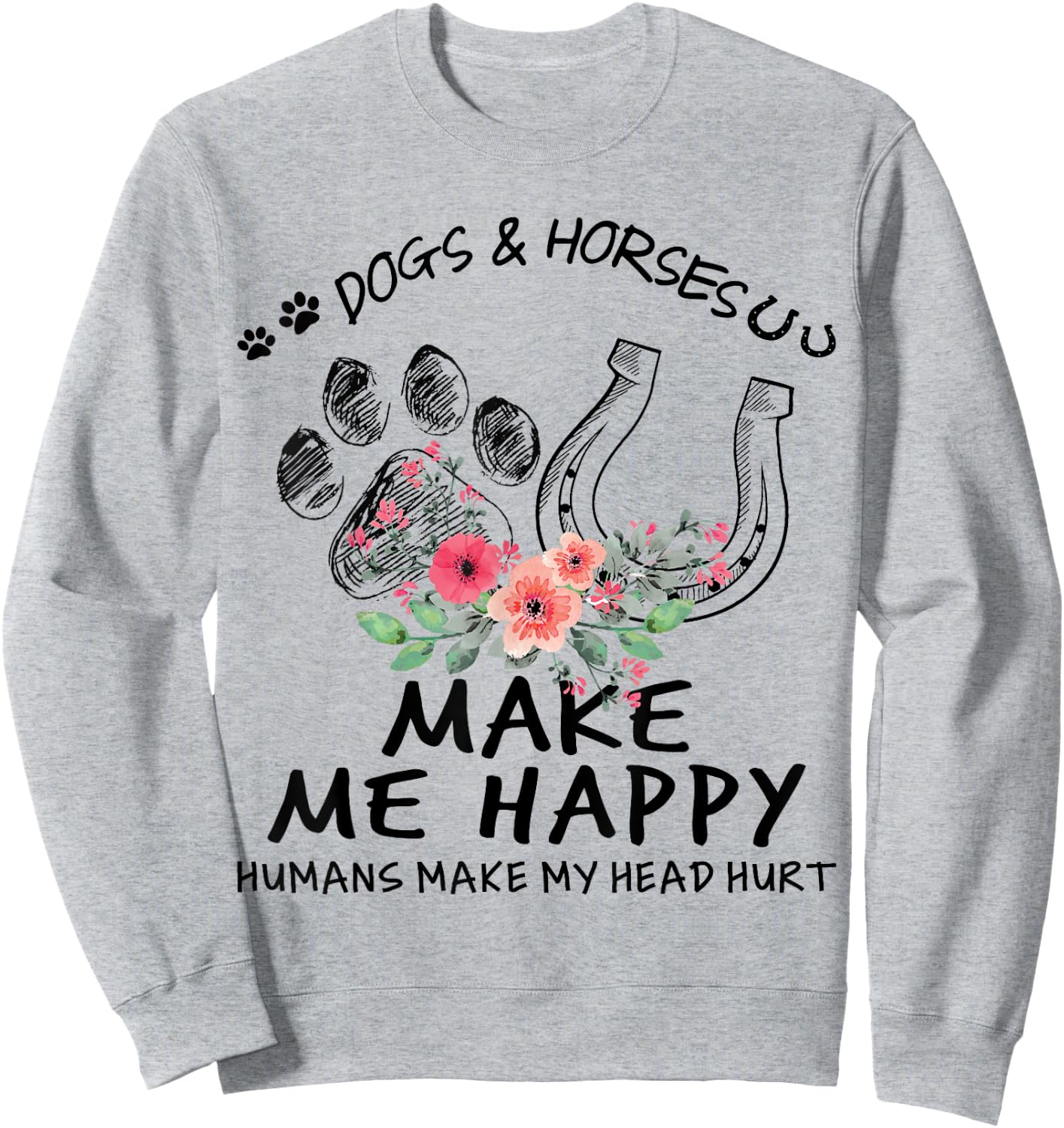 Dogs & Horses Make Me Happy Floral Funny Gift Sweatshirt - Sweatshirt | Ash