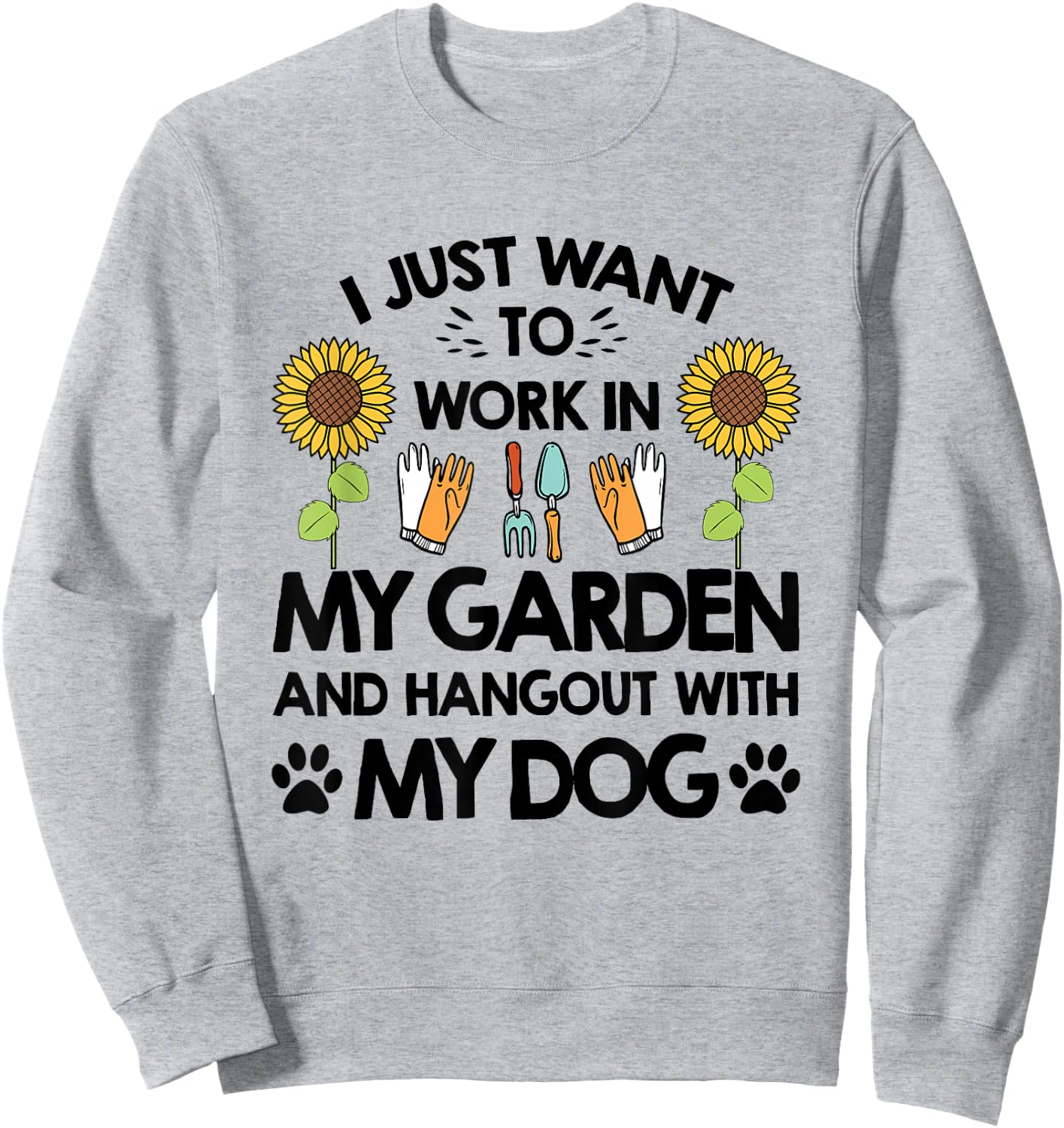 Gardener I Just Want To Work In My Garden Hang Out With Dog Sweatshirt - Sweatshirt | Ash