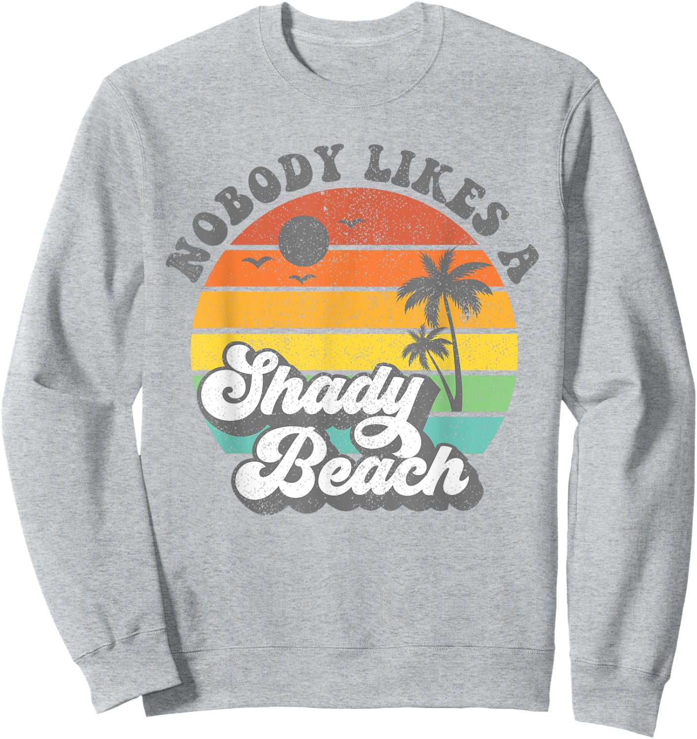 Nobody Likes a Shady Beach Funny Retro 70s Beach Gift Sweatshirt - Sweatshirt | Ash