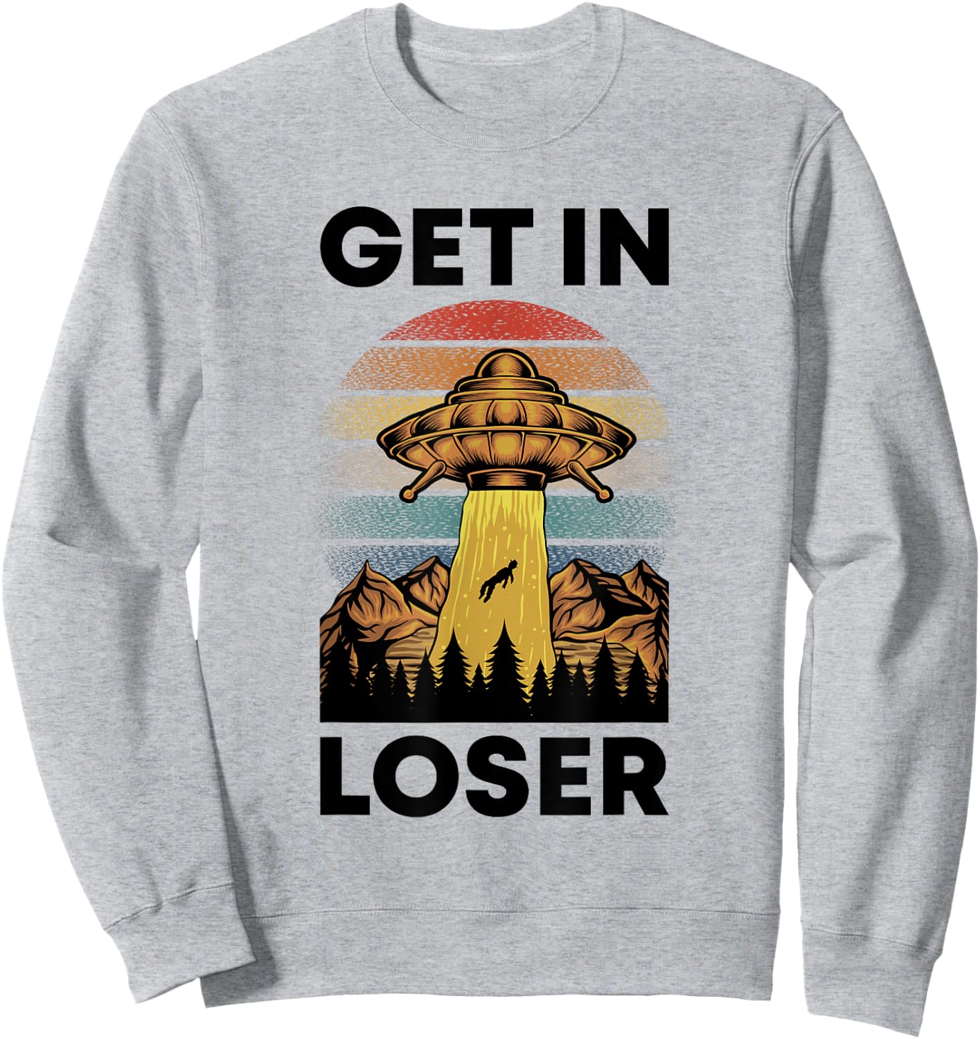 Funny Alien Get In Loser Retro UFO Abduction Space Science Sweatshirt - Sweatshirt | Ash