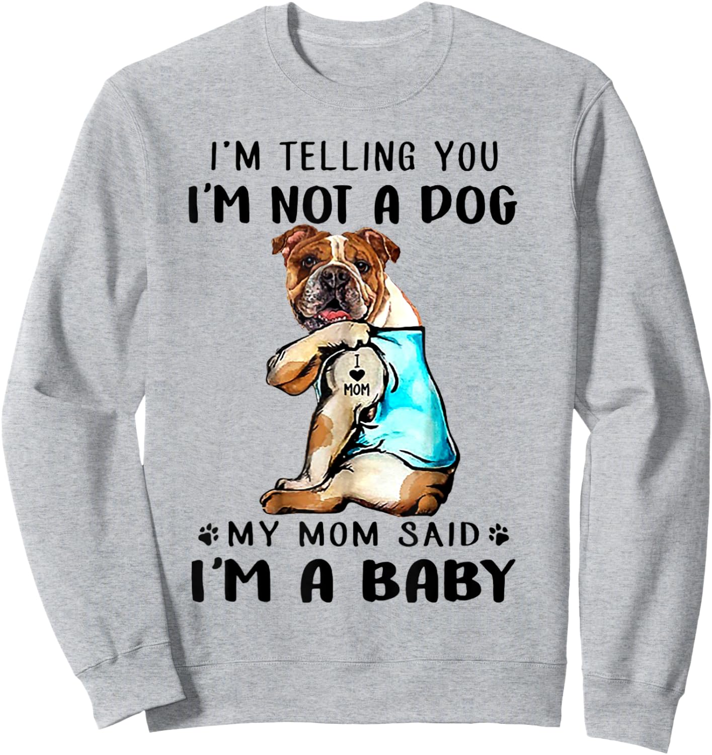 I'm Telling You I'm Not A Dog My Mom Said English Bulldog Sweatshirt - Sweatshirt | Ash