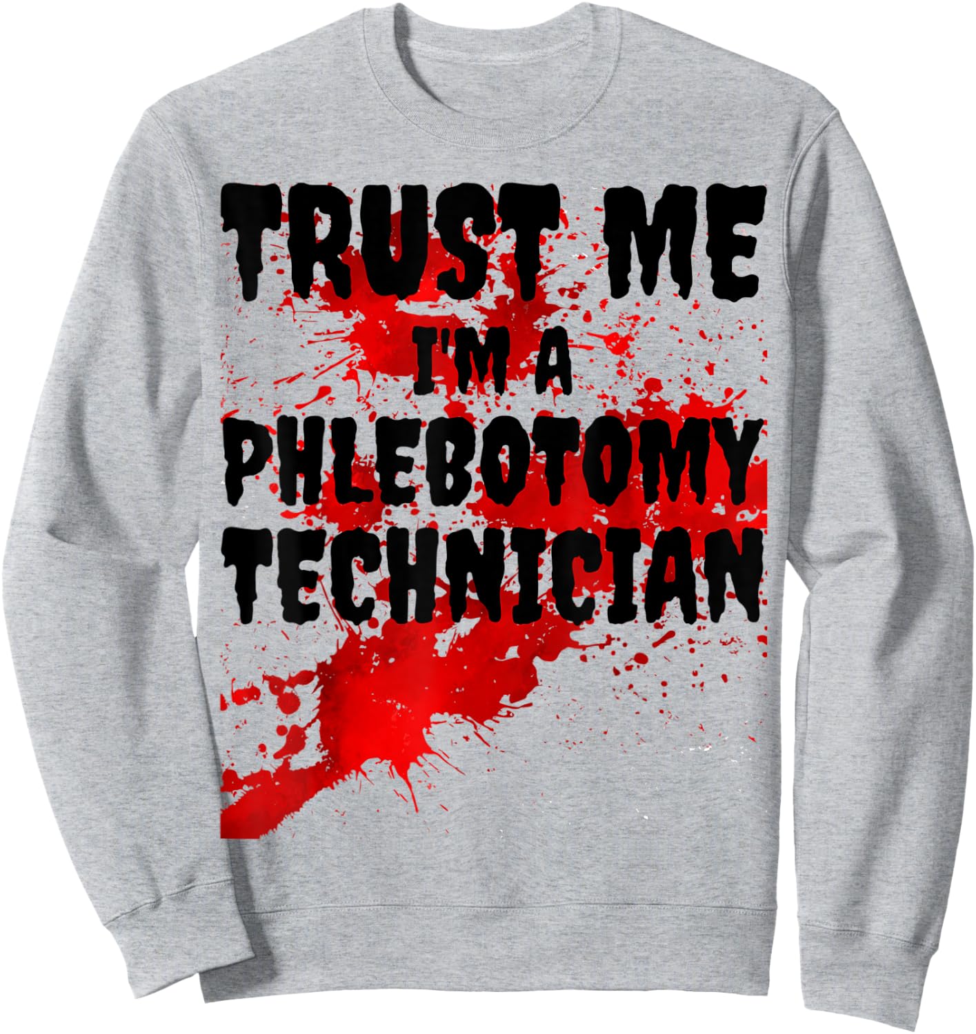 Bloody Trust Me I'M A Phlebotomy Technician Scary Halloween Sweatshirt - Sweatshirt | Ash