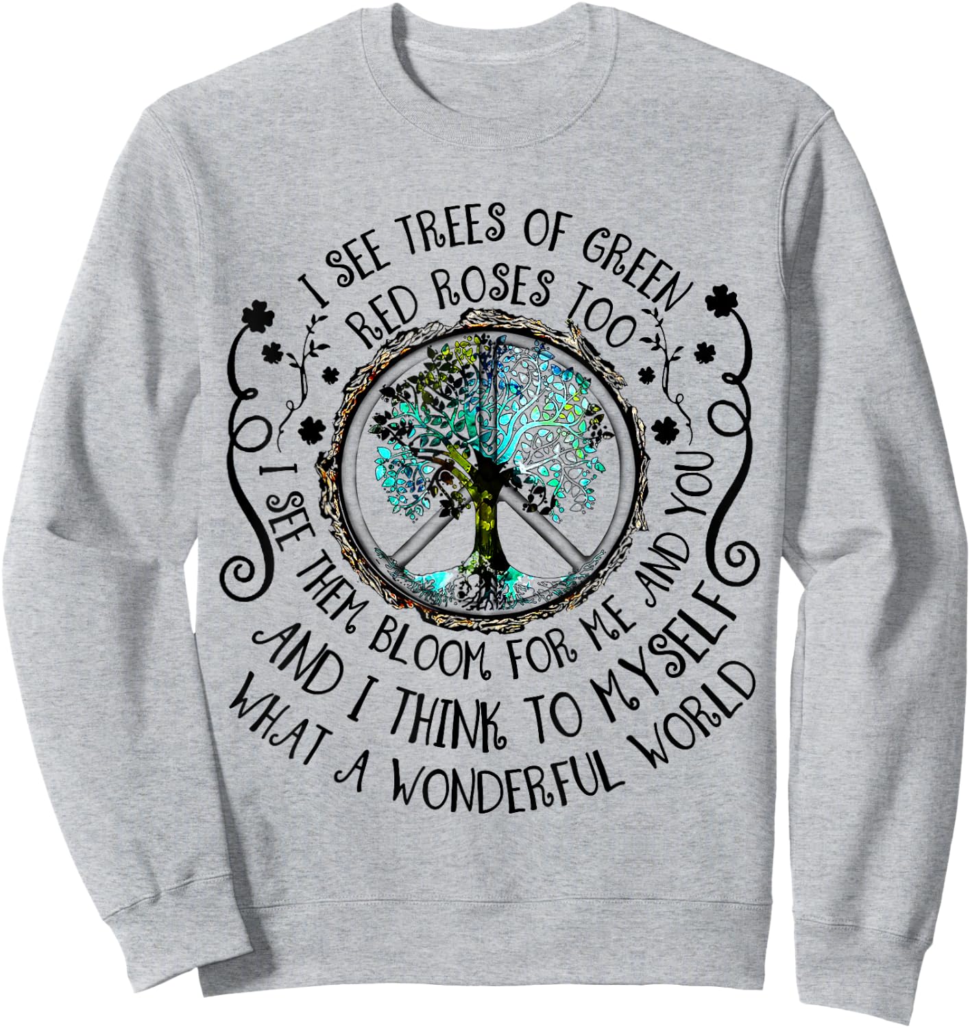 I See Trees Of Green Red Roses Too What A Wonderful World Sweatshirt - Sweatshirt | Ash