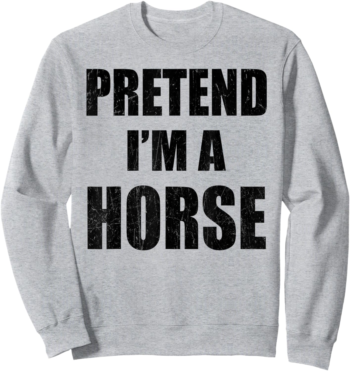 Pretend I'm A Horse Lazy Easy Last Minute Costume Sweatshirt - Sweatshirt | Ash