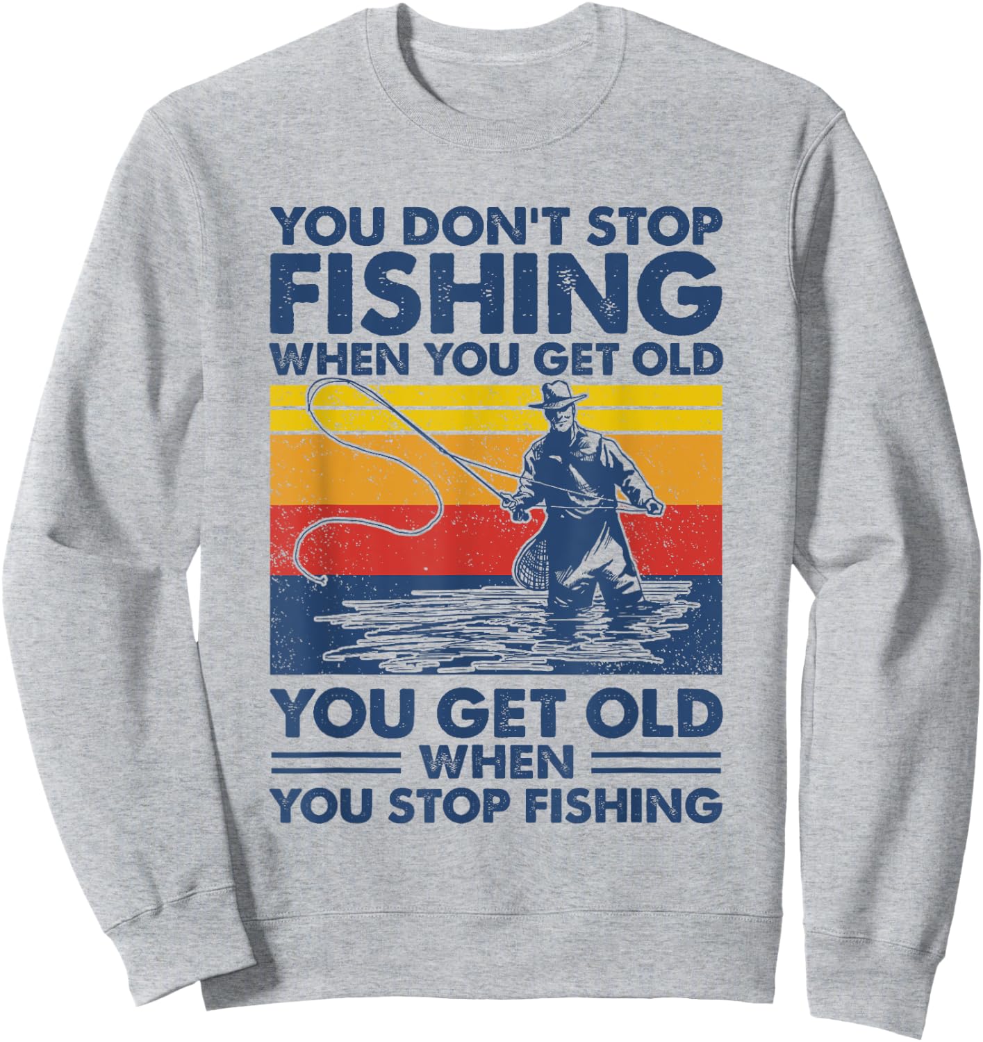 You don't stop fishing when you get old Sweatshirt - Sweatshirt | Ash