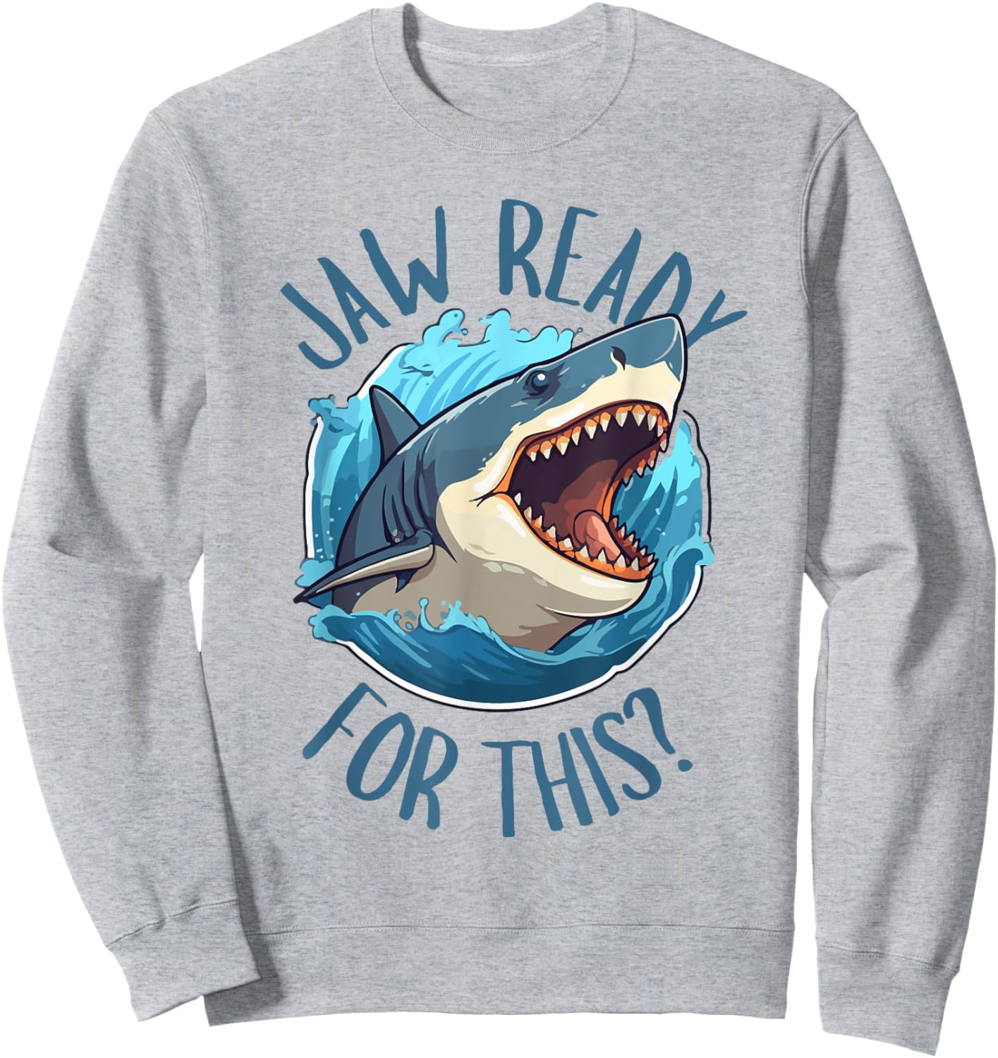 Jaw Ready For This - Funny Shark Lover Ocean Summer Beach Men Women Kids Sweatshirt - Sweatshirt | Ash