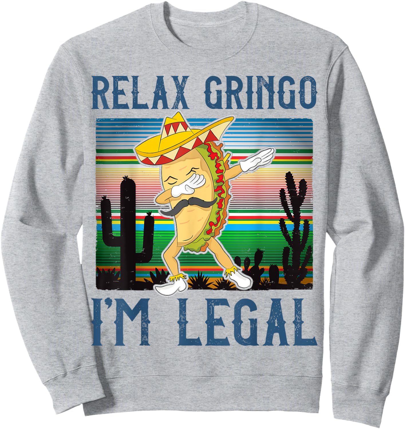 Relax Gringo I'm Legal Funny Gift Latino Tacos Lover Sweatshirt - Sweatshirt | Ash