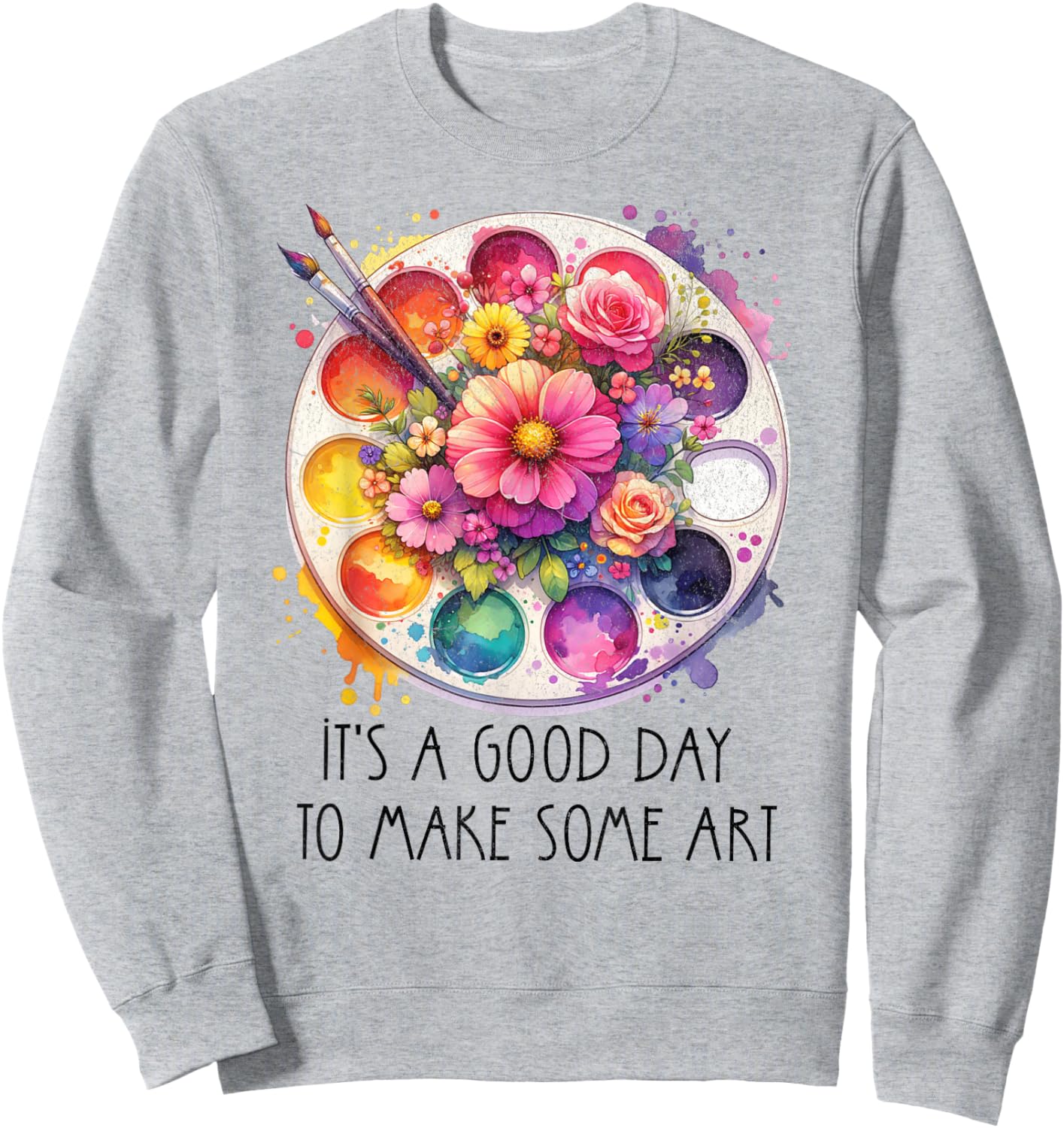 It's A Good Day to Make Some Art Art Teacher Sweatshirt - Sweatshirt | Ash