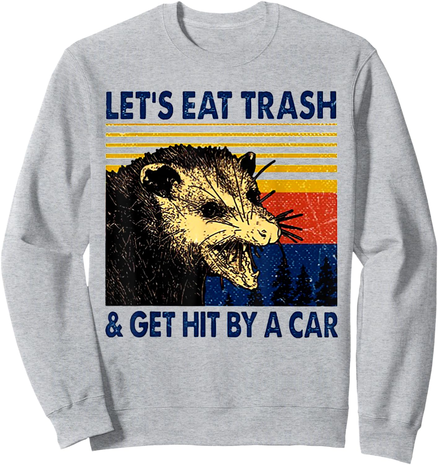 Let's Eat Trash And Get Hit By A Car Trash Panda Sweatshirt - Sweatshirt | Ash
