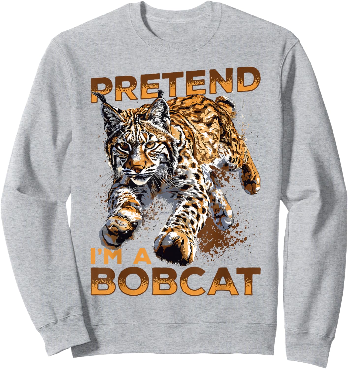 Funny Bobcat Animal Pretend I'm A Bobcat Sweatshirt - Sweatshirt | Ash