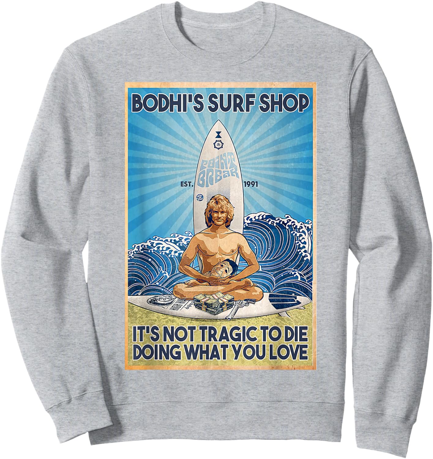 Bodhi's Surf Shop It's Not Tragic To Die Doing What You Lov Sweatshirt - Sweatshirt | Ash