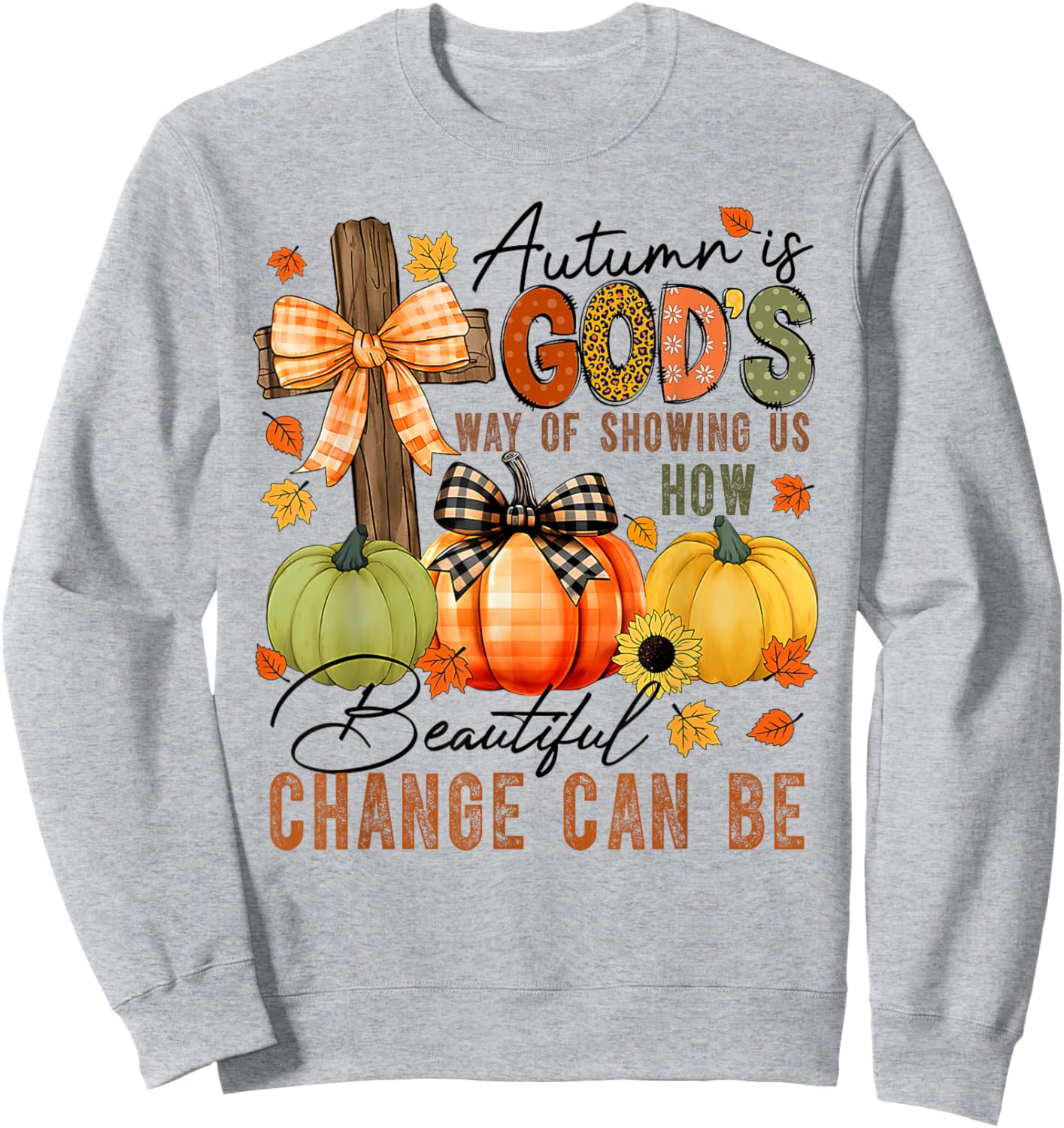 Autumn Is Gods Way Of Showing Us How Beautiful Change Can Be Sweatshirt - Sweatshirt | Ash