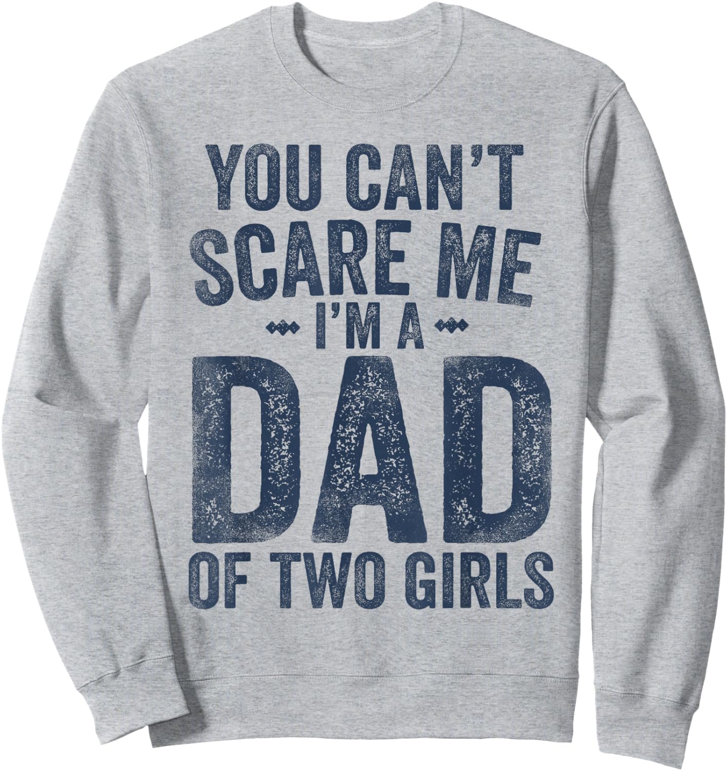 You Can't Scare Me I'm a Dad of Two Girls Father's Day Sweatshirt - Sweatshirt | Ash