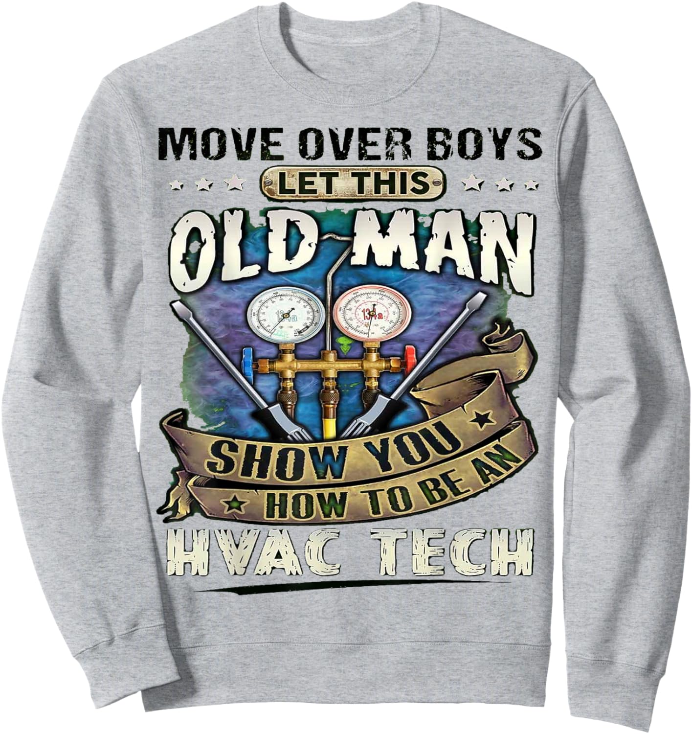Move Over Boys Let This Old Man Show You How To Be An Hvac Sweatshirt - Sweatshirt | Ash