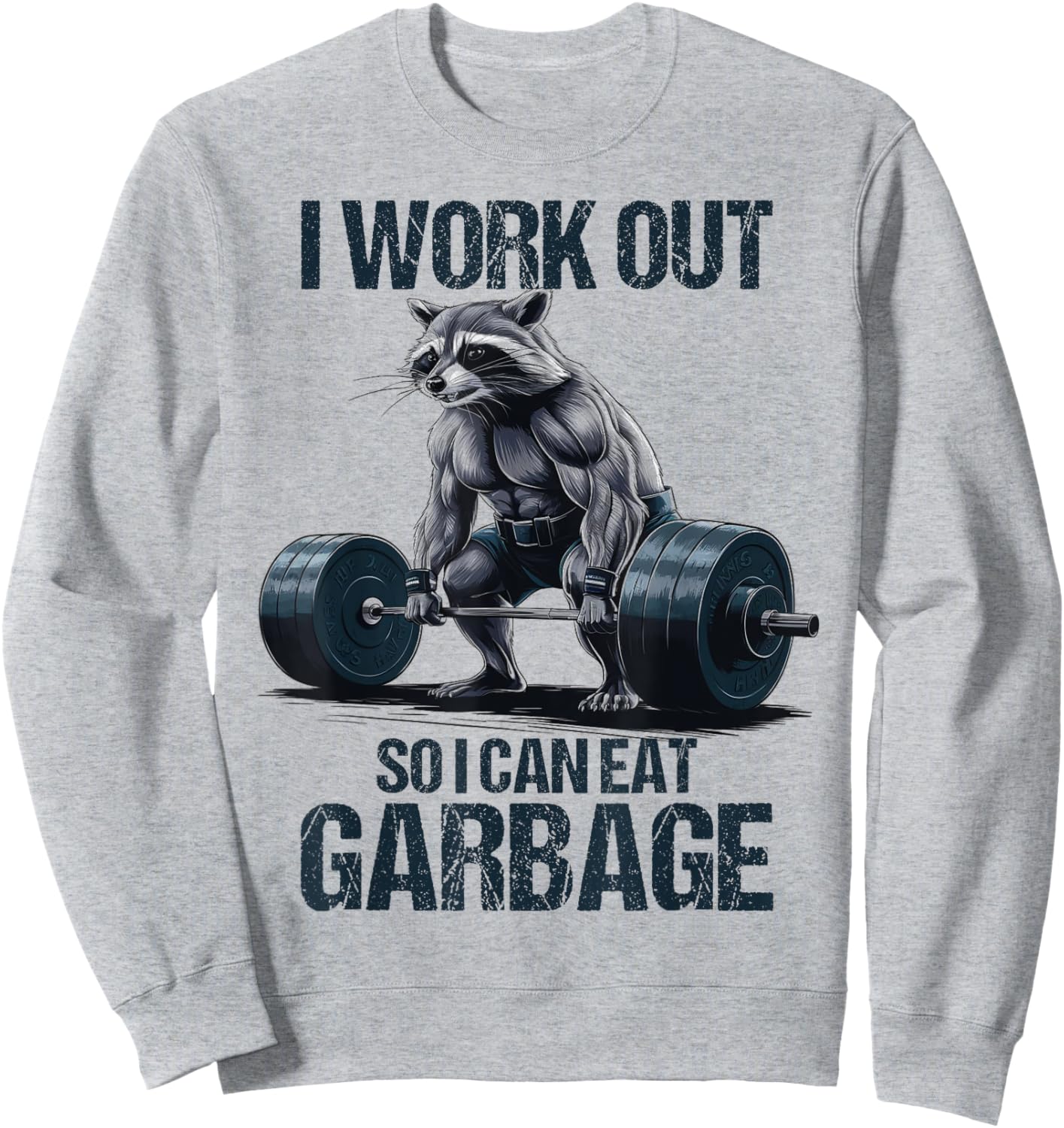 Raccoon Gym Weight Training I Work Out So I Can Eat Garbage Sweatshirt - Sweatshirt | Ash