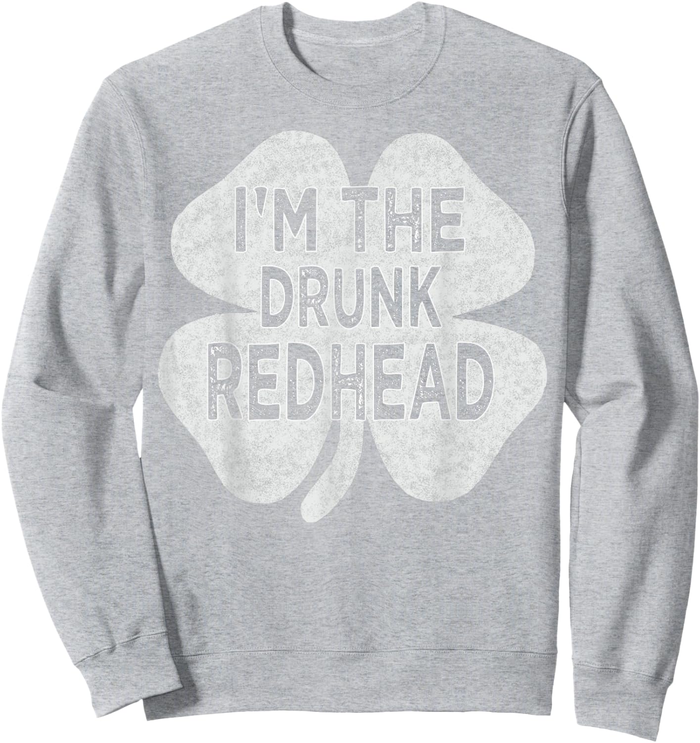 Drinking St patricks day t shirt I'm The Drunk Redhead Men Sweatshirt - Sweatshirt | Ash