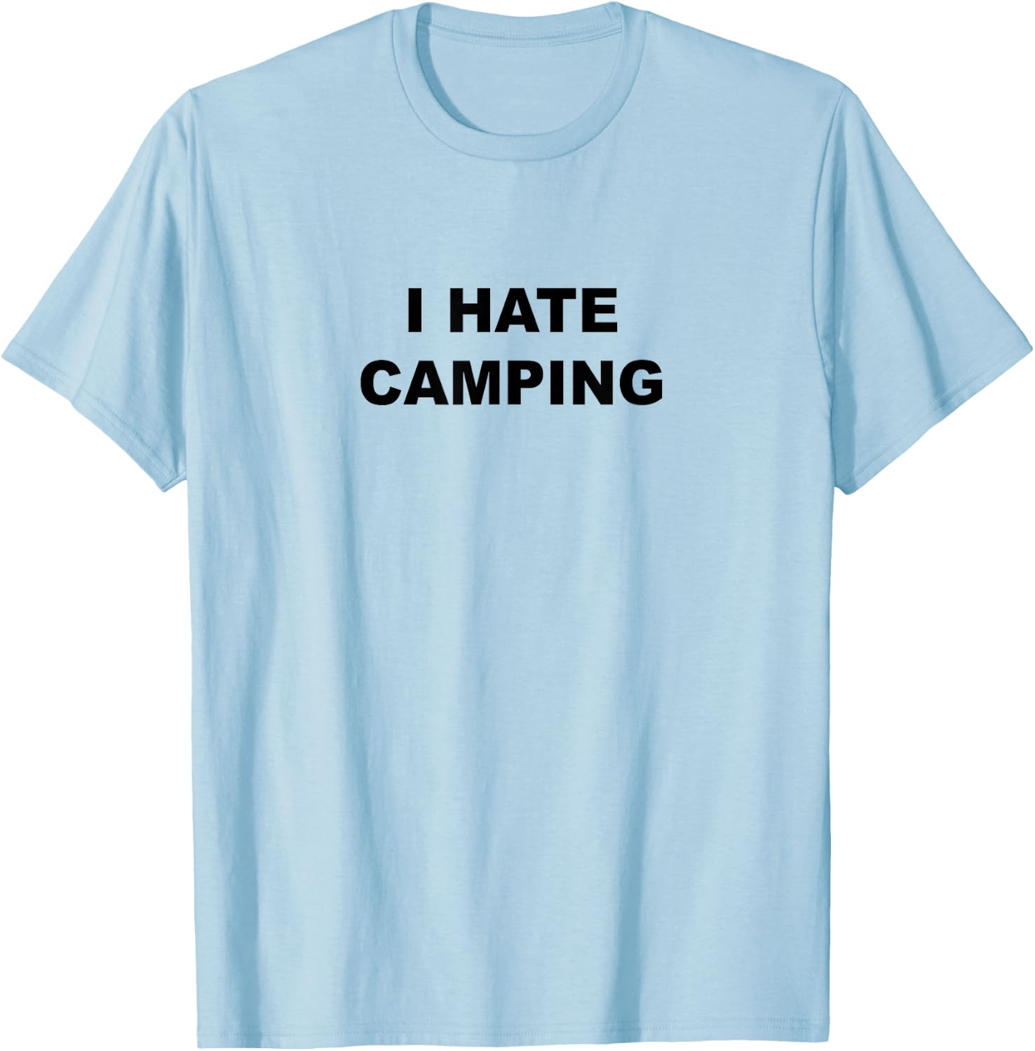 Top That Says I Hate Camping Funny Because Camping Sucks T-Shirt - T-Shirt | Light Blue