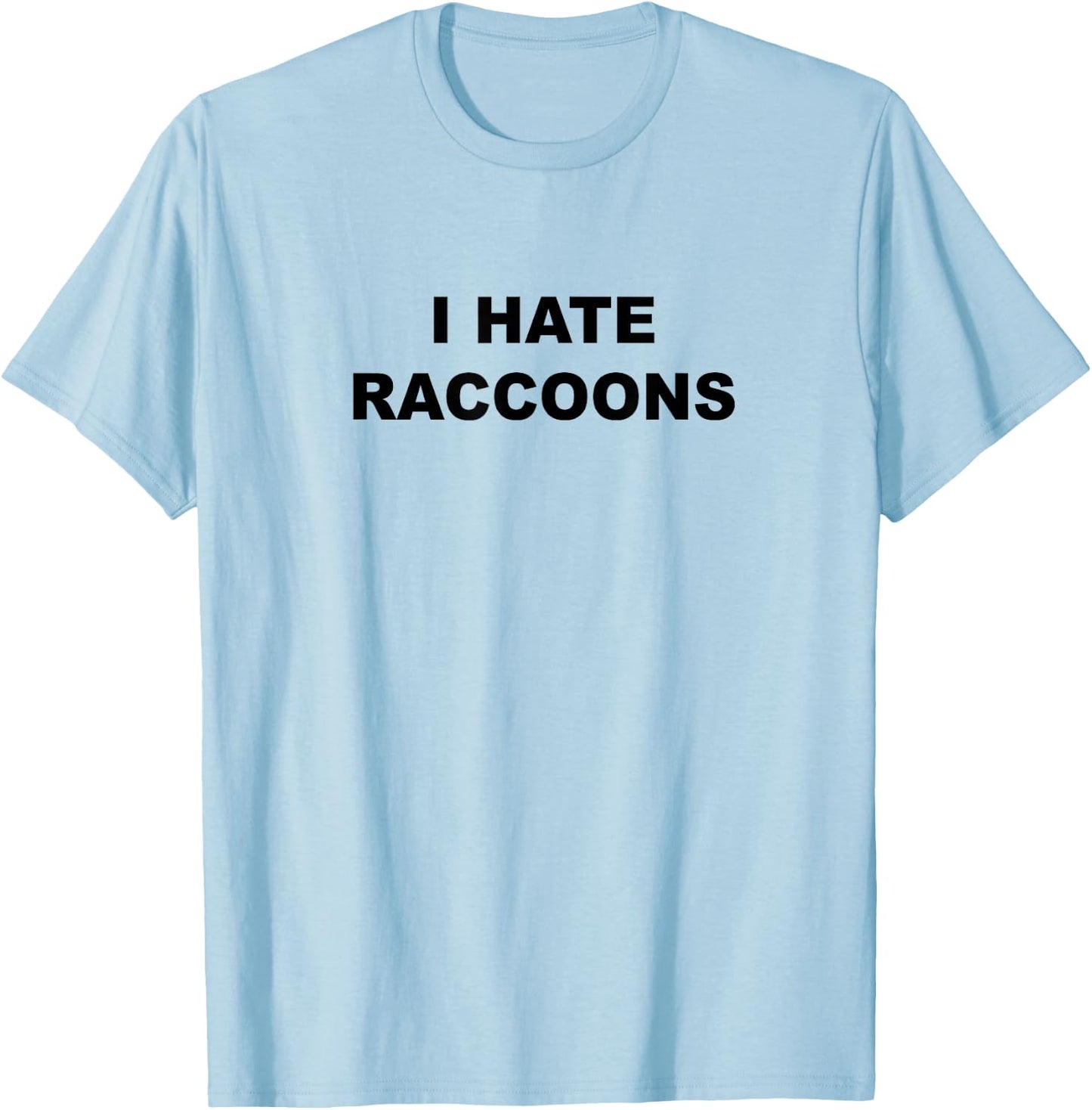 Top That Says I Hate Raccoons Funny Raccoons Suck T-Shirt - T-Shirt | Light Blue