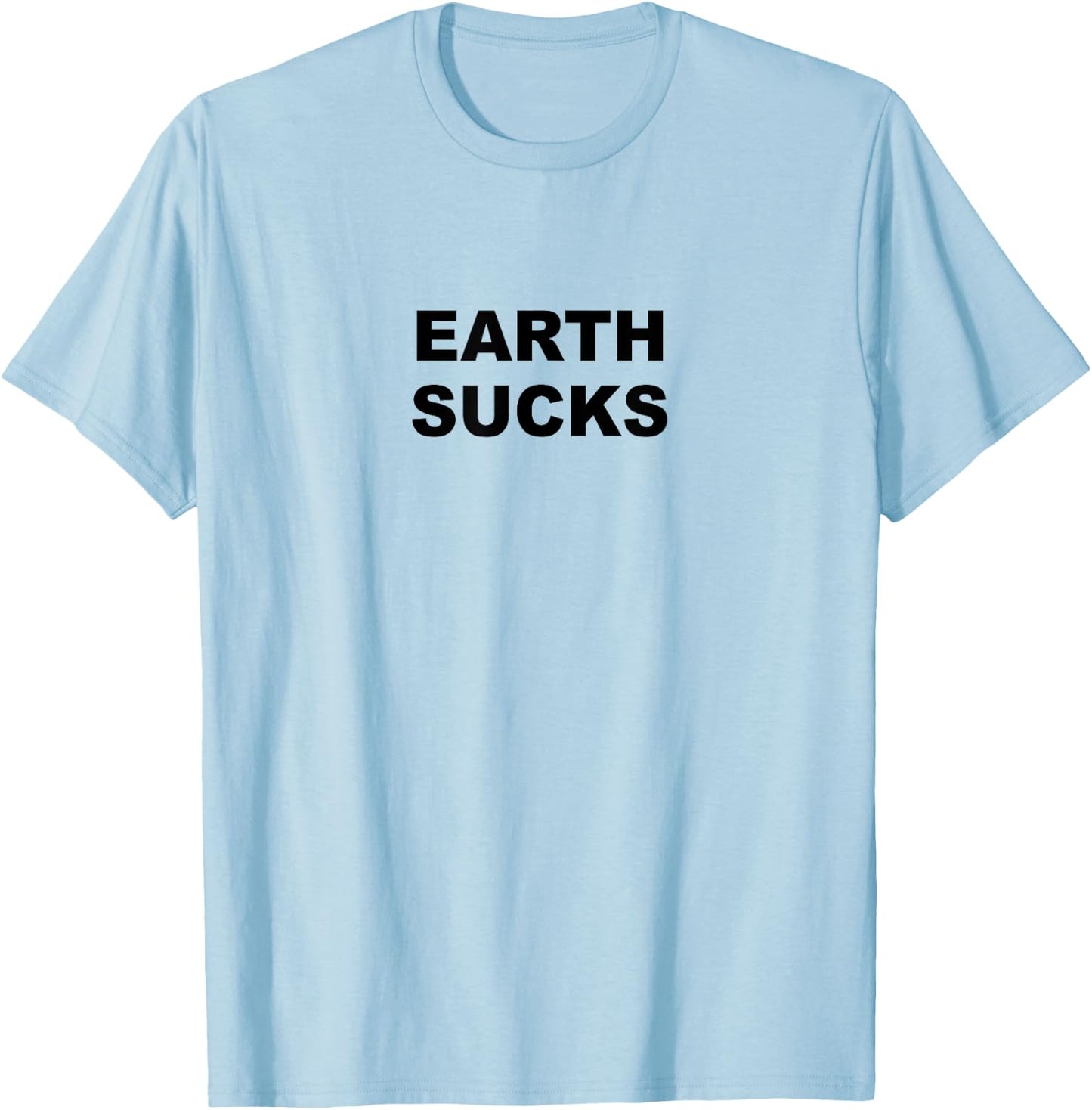 Top that Says - Earth Sucks Funny Alien Costume T-Shirt - T-Shirt | Light Blue