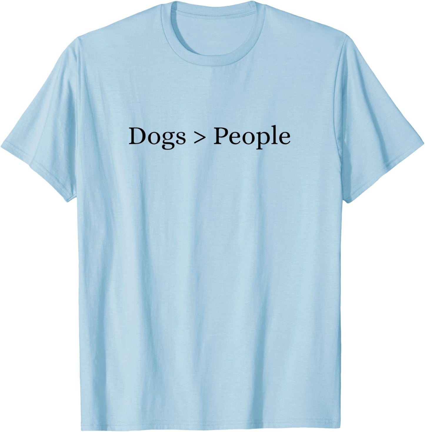 Dogs Are Better Than People T-Shirt - T-Shirt | Light Blue