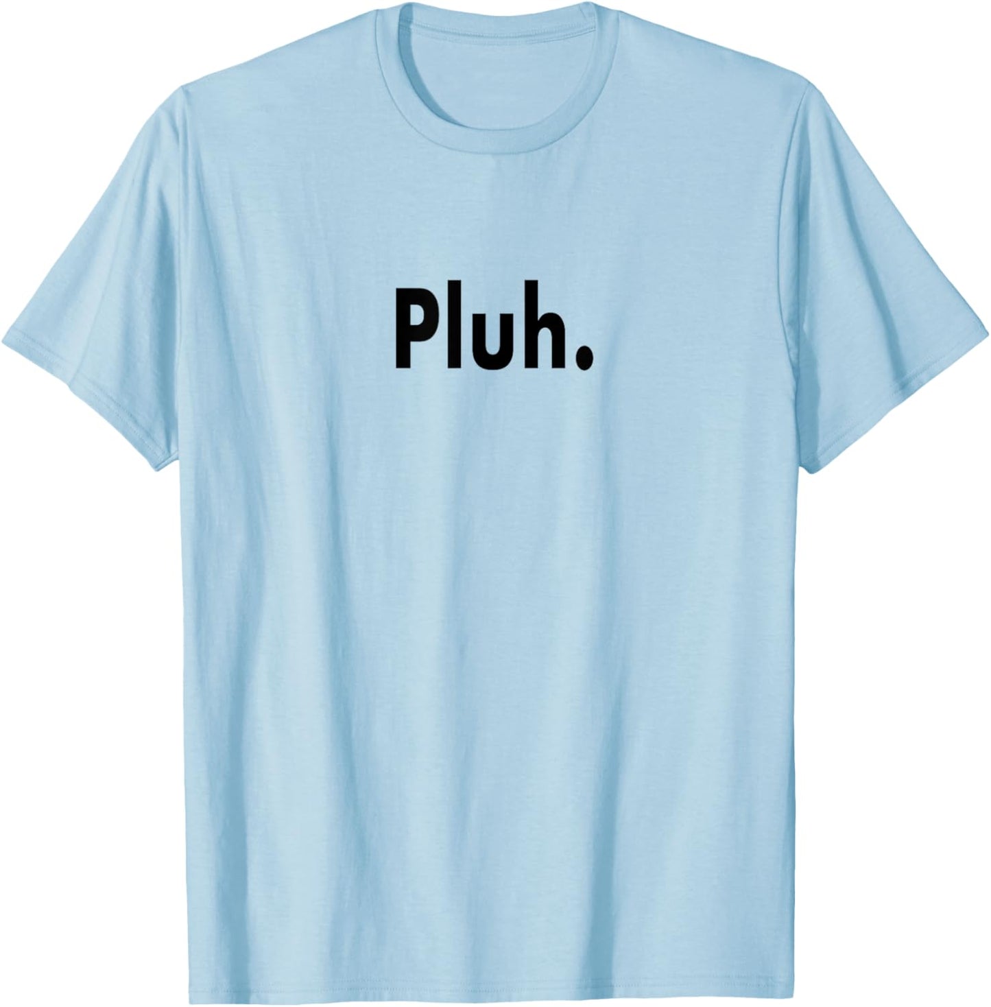 Pluh. Ultimate Gen Z Slang Subject Changer for Moving On T-Shirt - T-Shirt | Light Blue