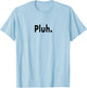 Pluh. Ultimate Gen Z Slang Subject Changer for Moving On T-Shirt - T-Shirt | Light Blue