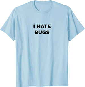 Top That Says - I HATE BUGS | Funny Because Bugs Suck T-Shirt - T-Shirt | Light Blue